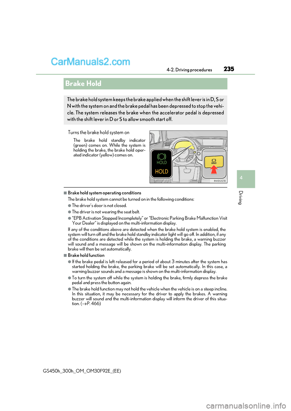 Lexus GS300h 2017  Owners Manual 235
4
4-2. Driving procedures
Driving
GS450h_300h_OM_OM30F92E_(EE)
Brake Hold
Turns the brake hold system onThe brake hold standby indicator 
(green) comes on. While the system is 
holding the brake, 