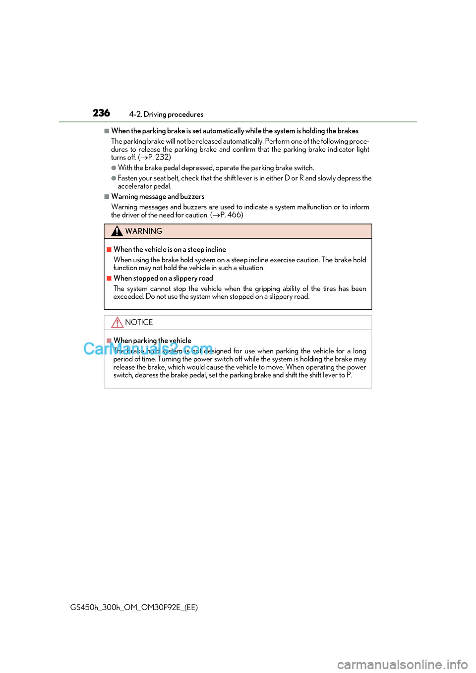 Lexus GS300h 2017  Owners Manual 2364-2. Driving procedures
GS450h_300h_OM_OM30F92E_(EE)
■When the parking brake is set automatically  while the system is holding the brakes
The parking brake will not be released auto matically. Pe