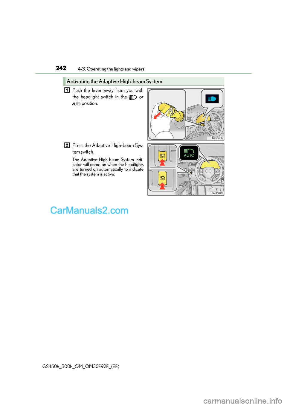 Lexus GS300h 2017  Owners Manual 2424-3. Operating the lights and wipers
GS450h_300h_OM_OM30F92E_(EE) Push the lever away from you with 
the headlight switch in the   or
 position.
Press the Adaptive High-beam Sys-
tem  switch.
The A