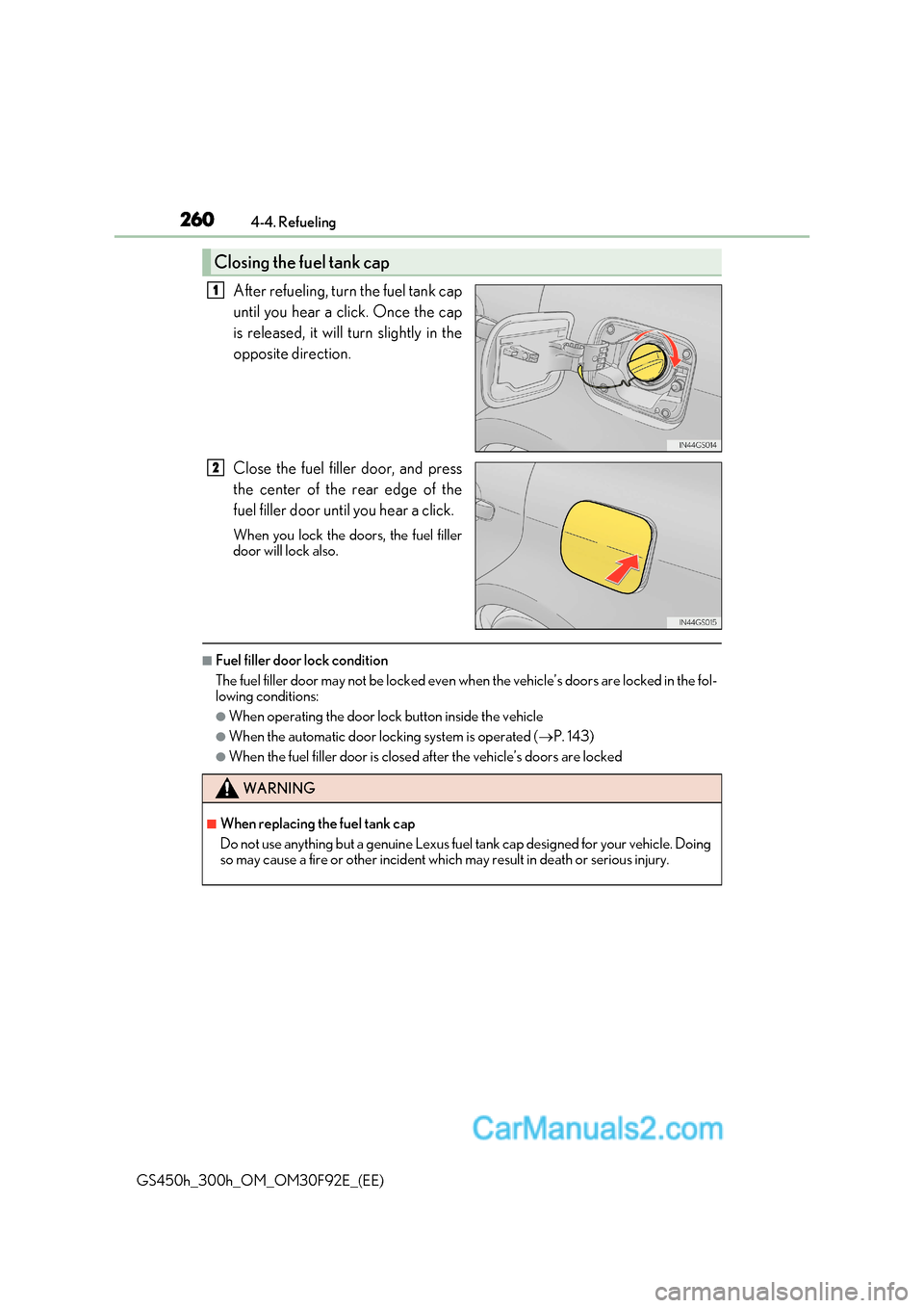 Lexus GS300h 2017 Owners Manual 2604-4. Refueling
GS450h_300h_OM_OM30F92E_(EE) After refueling, turn the fuel tank cap
until you hear a click. Once the cap
is released, it will turn slightly in the
opposite direction.
Close the Lexus GS300h 2017 Owners Manual 2604-4. Refueling
GS450h_300h_OM_OM30F92E_(EE) After refueling, turn the fuel tank cap
until you hear a click. Once the cap
is released, it will turn slightly in the
opposite direction.
Close the