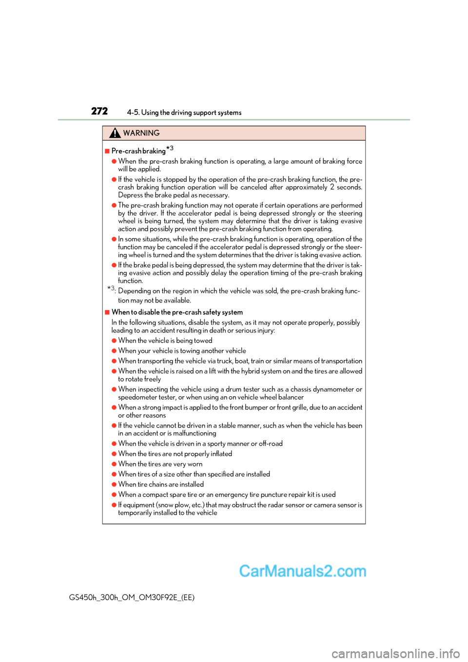 Lexus GS300h 2017  Owners Manual 2724-5. Using the driving support systems
GS450h_300h_OM_OM30F92E_(EE)
WARNING
■Pre-crash braking *3
●When the pre-crash braking function is operating, a large amount of braking force 
will be app