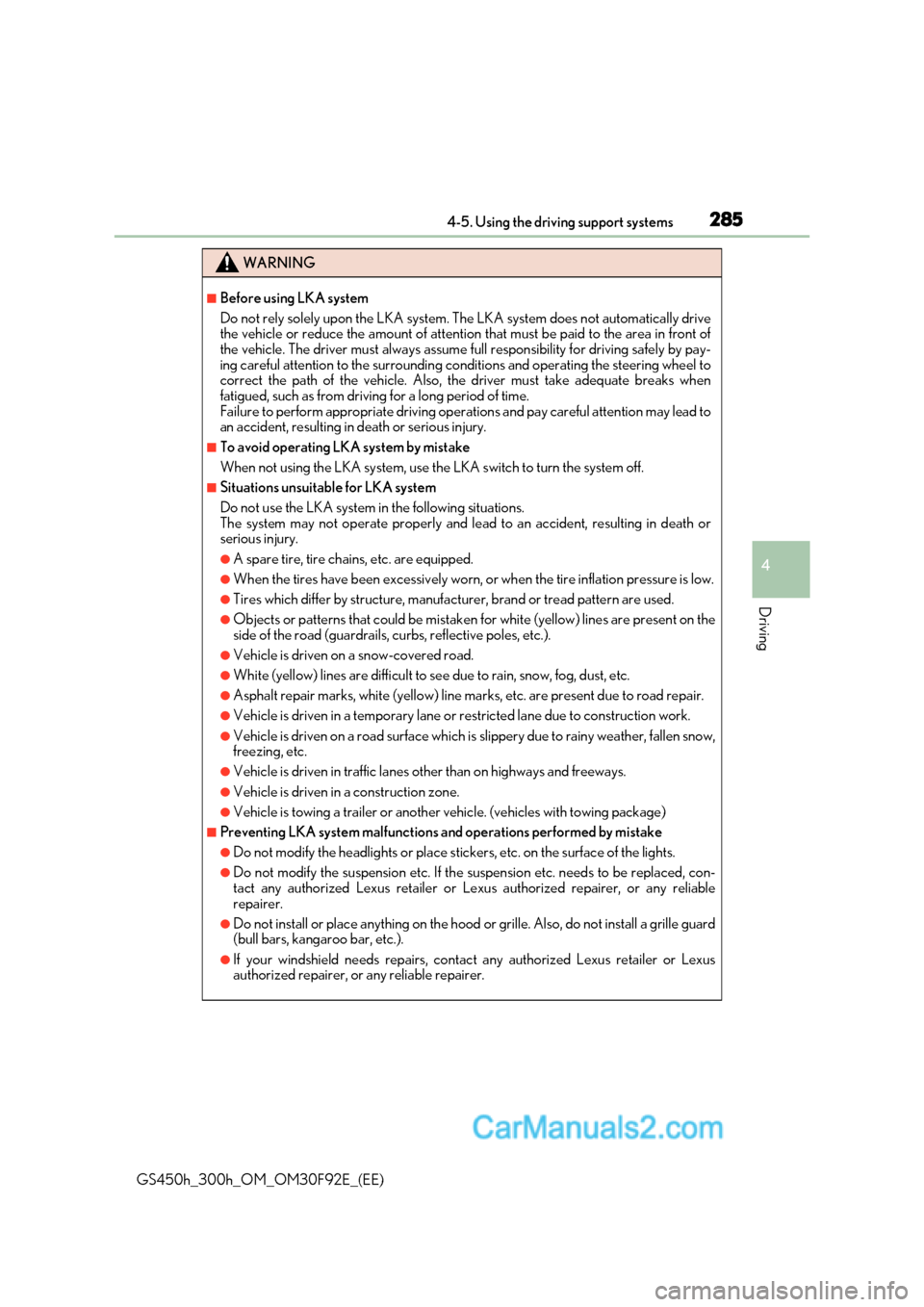 Lexus GS300h 2017  Owners Manual 285
4-5. Using the driving support systems
4
Driving
GS450h_300h_OM_OM30F92E_(EE)
WARNING
■Before using LKA system 
Do not rely solely upon the LKA system. Th e LKA system does not automatically dri