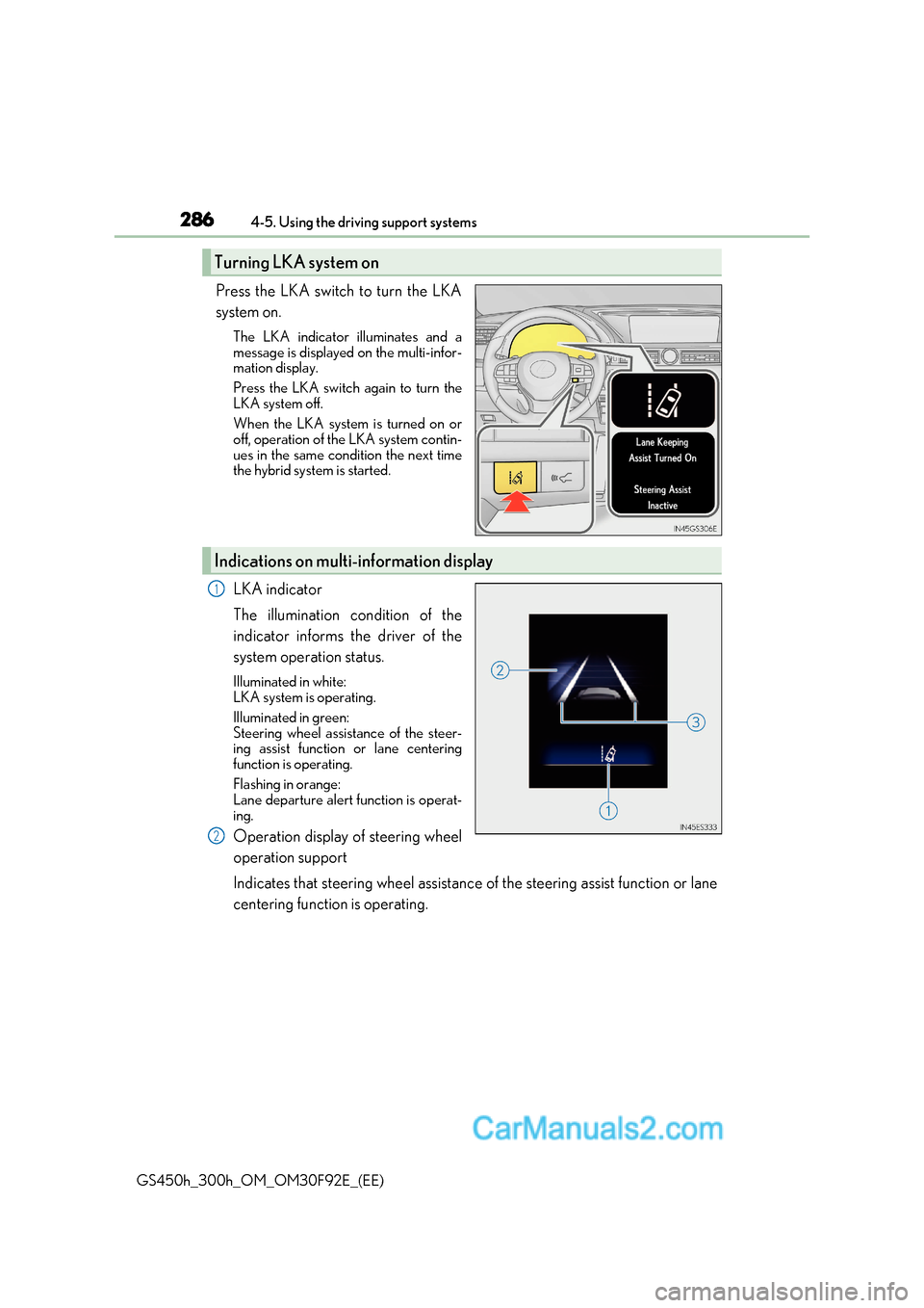 Lexus GS300h 2017 Owners Manual 2864-5. Using the driving support systems
GS450h_300h_OM_OM30F92E_(EE) Press the LKA switch to turn the LKA
system on.
The LKA indicator illuminates and a
message is displayed on the multi-infor-
m Lexus GS300h 2017 Owners Manual 2864-5. Using the driving support systems
GS450h_300h_OM_OM30F92E_(EE) Press the LKA switch to turn the LKA
system on.
The LKA indicator illuminates and a
message is displayed on the multi-infor-
m
