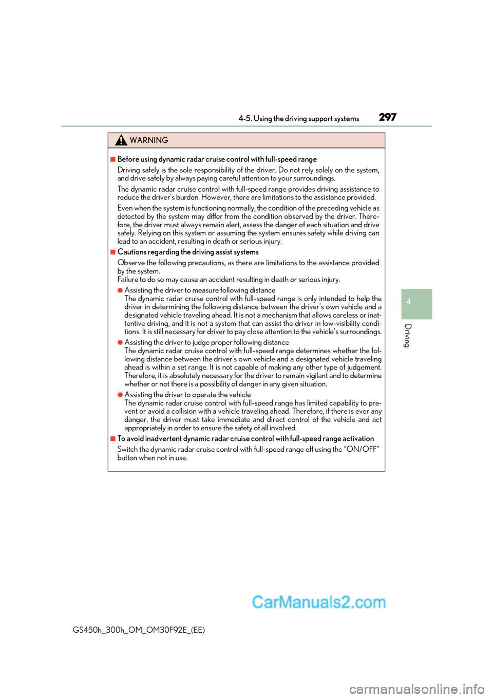 Lexus GS300h 2017  Owners Manual 297
4-5. Using the driving support systems
4
Driving
GS450h_300h_OM_OM30F92E_(EE)
WARNING
■Before using dynamic radar cruise control with full-speed range 
Driving safely is the sole resp onsibility