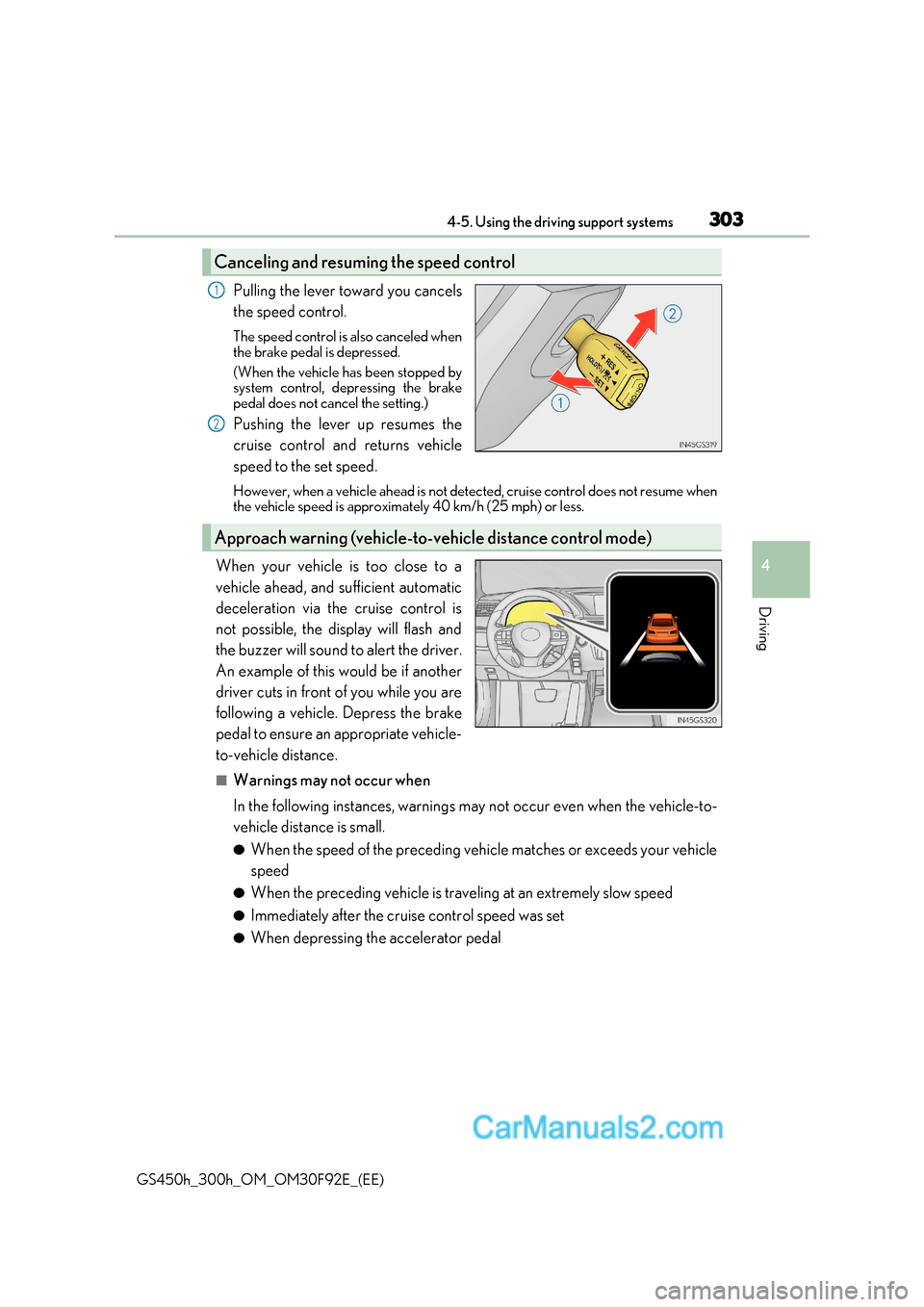 Lexus GS300h 2017 Owners Manual 303
4-5. Using the driving support systems
4
Driving
GS450h_300h_OM_OM30F92E_(EE) Pulling the lever toward you cancels
the speed control.
The speed control is also canceled when
the brake pedal is Lexus GS300h 2017 Owners Manual 303
4-5. Using the driving support systems
4
Driving
GS450h_300h_OM_OM30F92E_(EE) Pulling the lever toward you cancels
the speed control.
The speed control is also canceled when
the brake pedal is