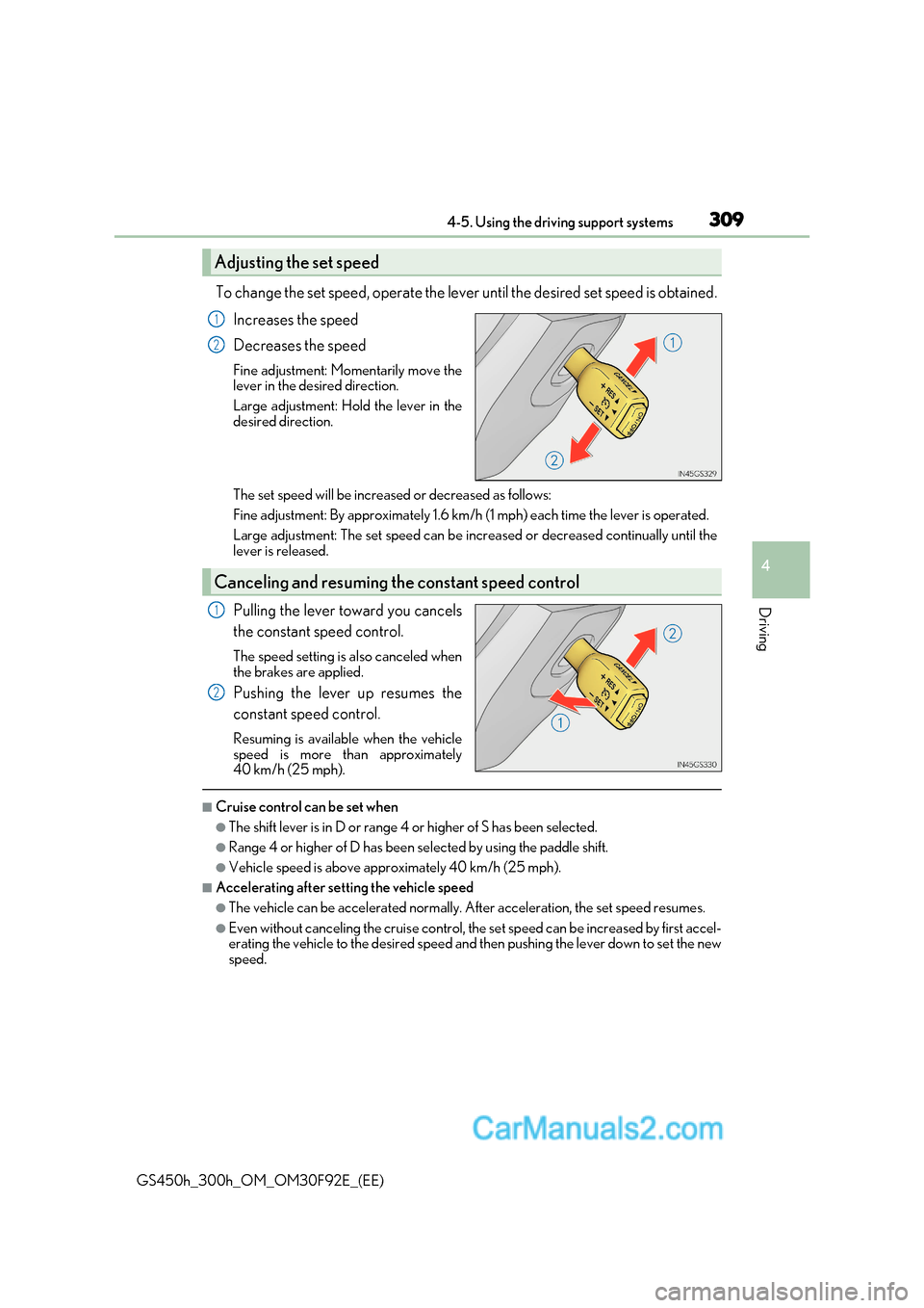 Lexus GS300h 2017  Owners Manual 309
4-5. Using the driving support systems
4
Driving
GS450h_300h_OM_OM30F92E_(EE) To change the set speed, operate the lever until the desired set speed is obtained.
Increases the speed 
Decreases the