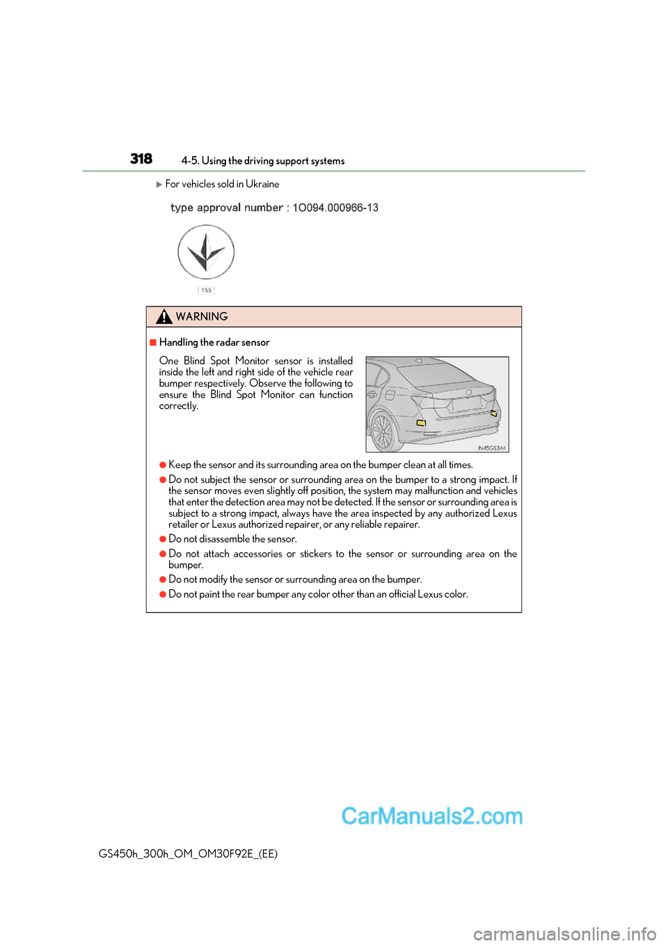 Lexus GS300h 2017 Owners Manual 3184-5. Using the driving support systems
GS450h_300h_OM_OM30F92E_(EE)
For vehicles sold in Ukraine
WARNING
■Handling the radar sensor
●Keep the sensor and its surrounding area on the bumper cl Lexus GS300h 2017 Owners Manual 3184-5. Using the driving support systems
GS450h_300h_OM_OM30F92E_(EE)
For vehicles sold in Ukraine
WARNING
■Handling the radar sensor
●Keep the sensor and its surrounding area on the bumper cl