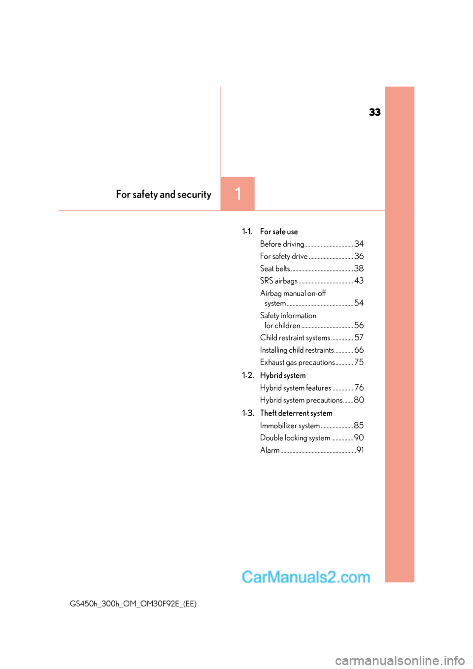 Lexus GS300h 2017 Owners Guide 33
1For safety and security
GS450h_300h_OM_OM30F92E_(EE) 1-1. For safe use
Before driving................................. 34 
For safety drive .............................. 36
Seat belts ...........