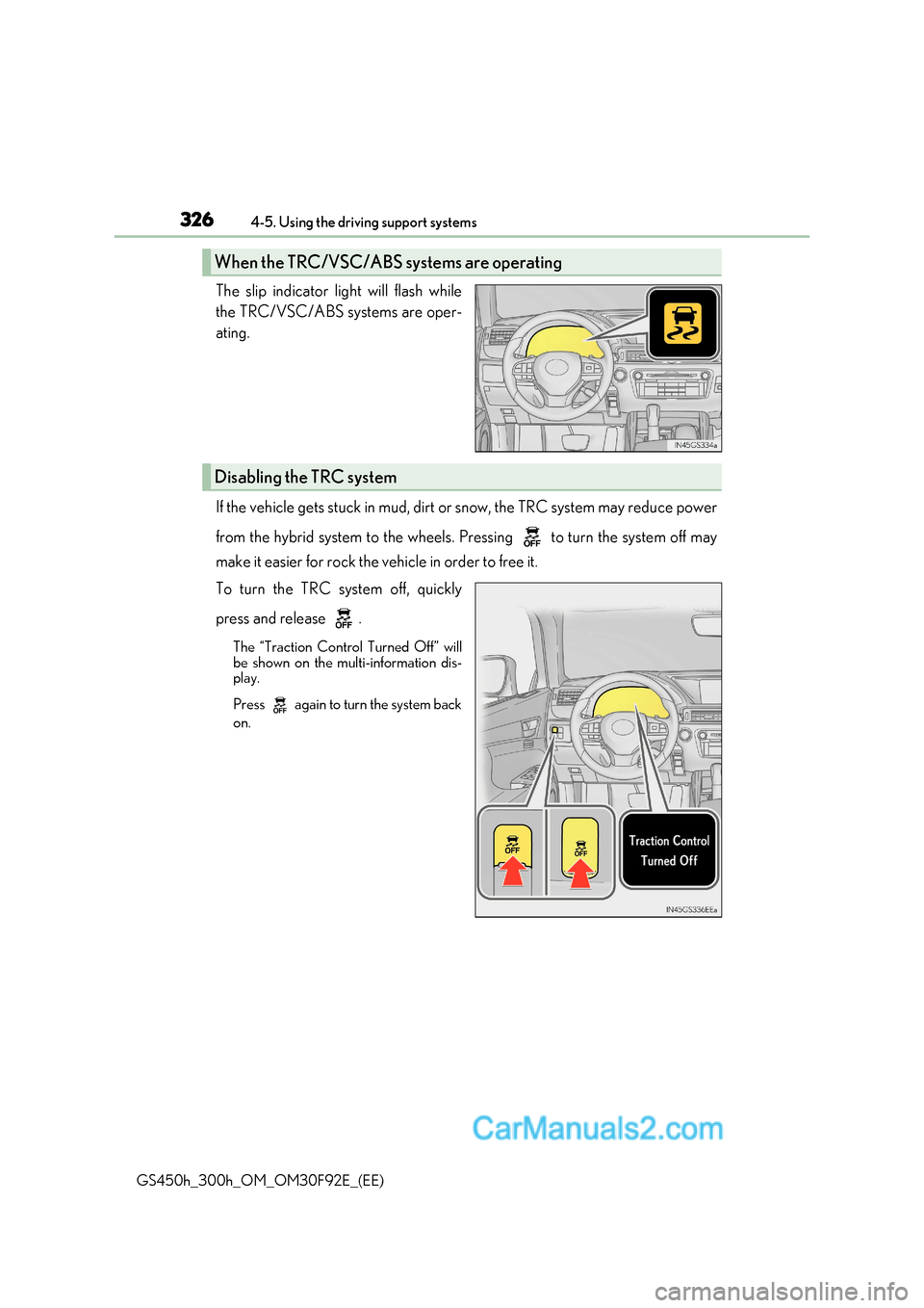 Lexus GS300h 2017  Owners Manual 3264-5. Using the driving support systems
GS450h_300h_OM_OM30F92E_(EE) The slip indicator light will flash while 
the TRC/VSC/ABS systems are oper- 
ating. 
If the vehicle gets stuck in mud, dirt 
or 