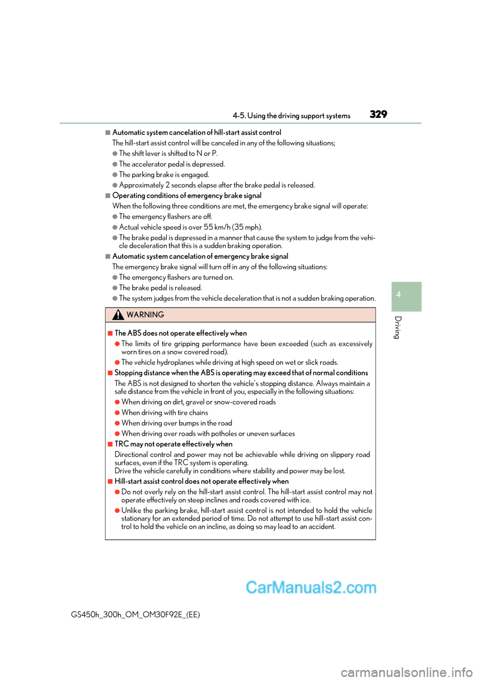 Lexus GS300h 2017  Owners Manual 329
4-5. Using the driving support systems
4
Driving
GS450h_300h_OM_OM30F92E_(EE)
■Automatic system cancelation of hill-start assist control 
The hill-start assist control will be canc eled in any o