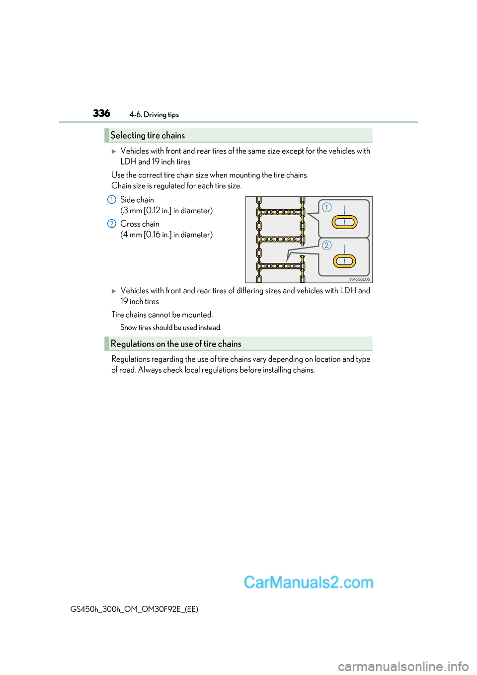 Lexus GS300h 2017  Owners Manual 3364-6. Driving tips
GS450h_300h_OM_OM30F92E_(EE)
Vehicles with front and rear tires of the same size except for the vehicles with 
LDH and 19 inch tires
Use the correct tire chain size when mounti