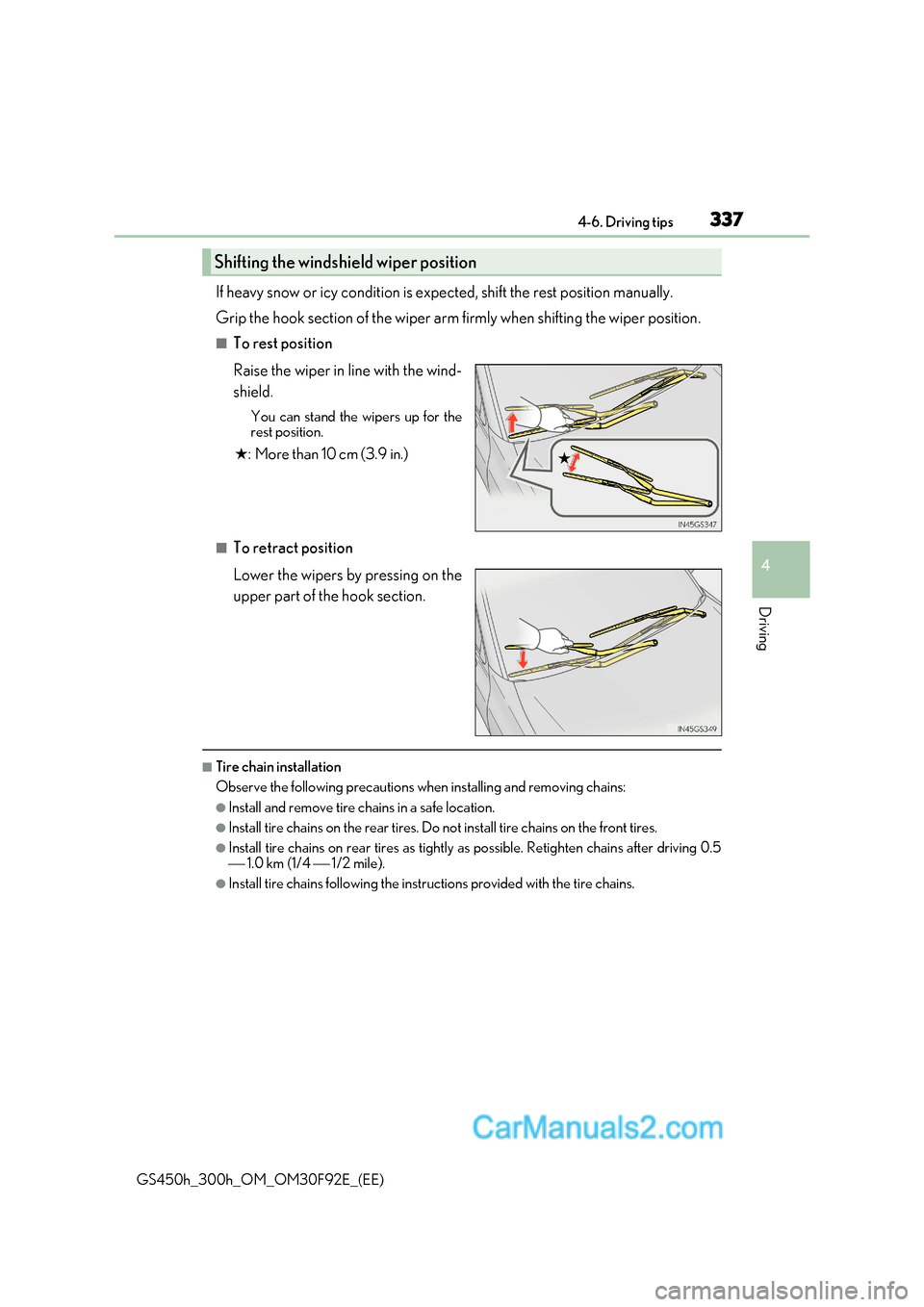 Lexus GS300h 2017 Owners Manual 337
4-6. Driving tips
4
Driving
GS450h_300h_OM_OM30F92E_(EE) If heavy snow or icy condition is expected, shift the rest position man
ually.
Grip the hook section of the wiper arm firmly when shifting Lexus GS300h 2017 Owners Manual 337
4-6. Driving tips
4
Driving
GS450h_300h_OM_OM30F92E_(EE) If heavy snow or icy condition is expected, shift the rest position man
ually.
Grip the hook section of the wiper arm firmly when shifting