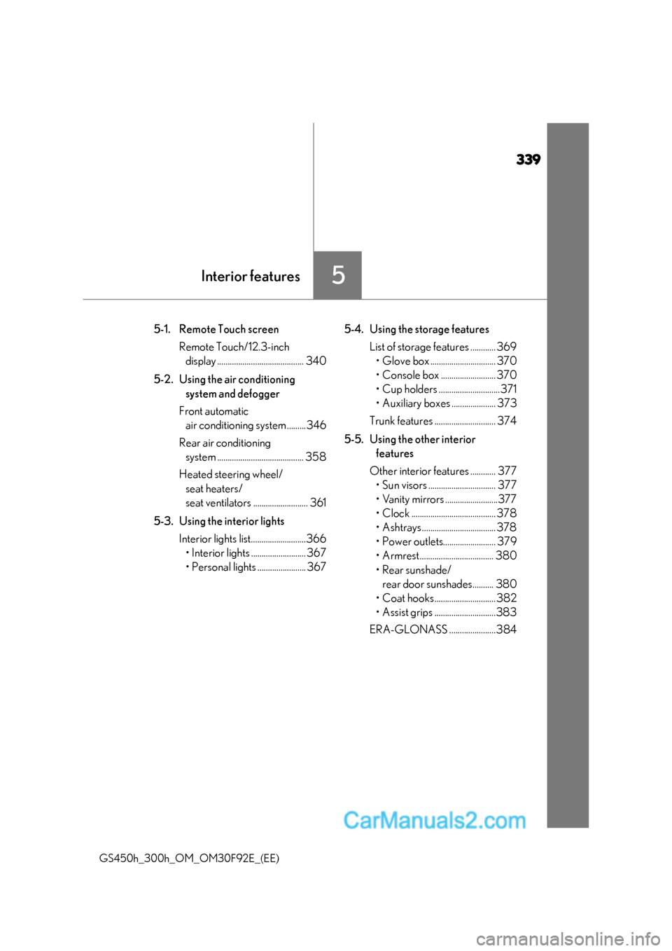 Lexus GS300h 2017  Owners Manual 339
5Interior features
GS450h_300h_OM_OM30F92E_(EE) 5-1. Remote Touch screen
Remote Touch/12.3-inch display ......................................... 340
5-2. Using the air conditioning  system and de