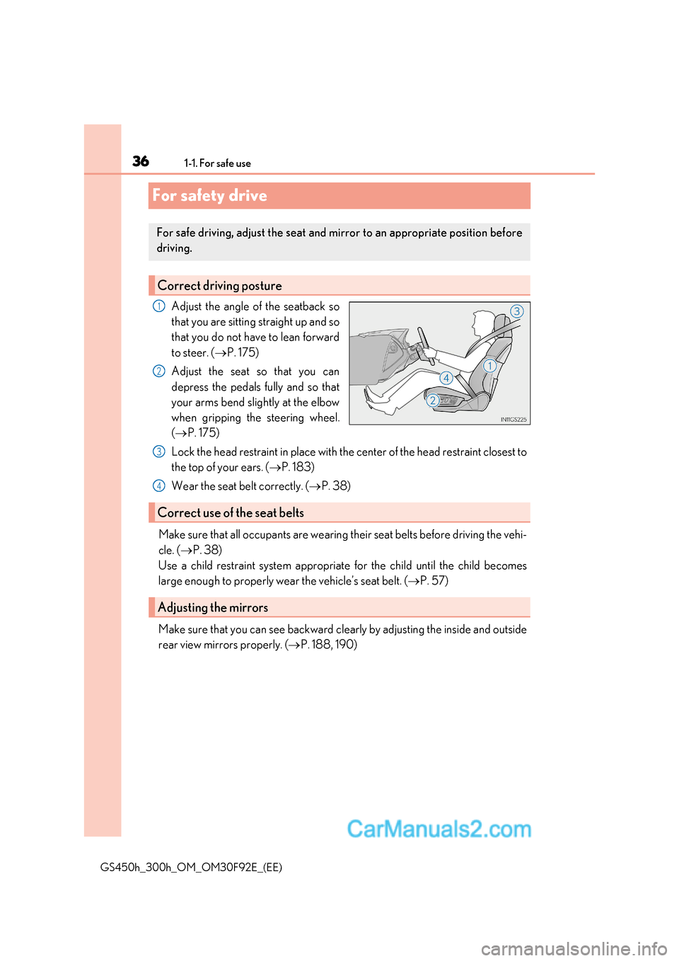 Lexus GS300h 2017  Owners Manual 361-1. For safe use
GS450h_300h_OM_OM30F92E_(EE)
For safety drive
Adjust the angle of the seatback so 
that you are sitting straight up and so 
that you do not have to lean forward 
to steer. (P. 1