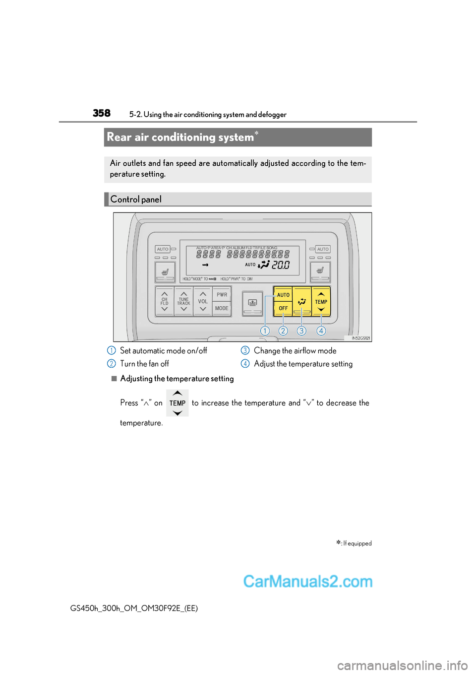 Lexus GS300h 2017 Owners Manual 3585-2. Using the air conditioning system and defogger
GS450h_300h_OM_OM30F92E_(EE)
Rear air conditioning system
■Adjusting the temperature setting
Press “
” on to increase the tempera Lexus GS300h 2017 Owners Manual 3585-2. Using the air conditioning system and defogger
GS450h_300h_OM_OM30F92E_(EE)
Rear air conditioning system
■Adjusting the temperature setting
Press “
” on to increase the tempera
