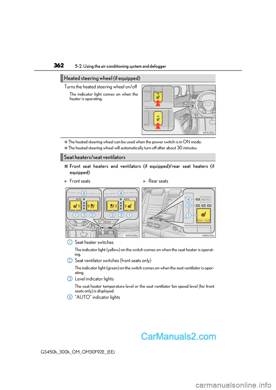 Lexus GS300h 2017  Owners Manual 3625-2. Using the air conditio ning system and defogger
GS450h_300h_OM_OM30F92E_(EE)Turns the heated steering wheel on/off
The indicator light comes on when the 
heater is operating.
●The heated ste