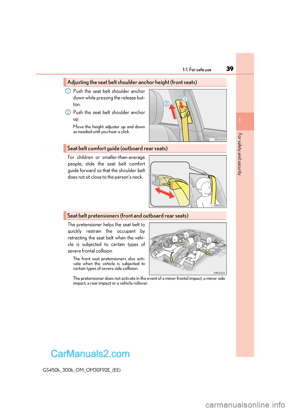 Lexus GS300h 2017  Owners Manual 39
1-1. For safe use
1
For safety and security
GS450h_300h_OM_OM30F92E_(EE) Push the seat belt shoulder anchor 
down while pressing the release but- 
ton. 
Push the seat belt shoulder anchor up. 
Move