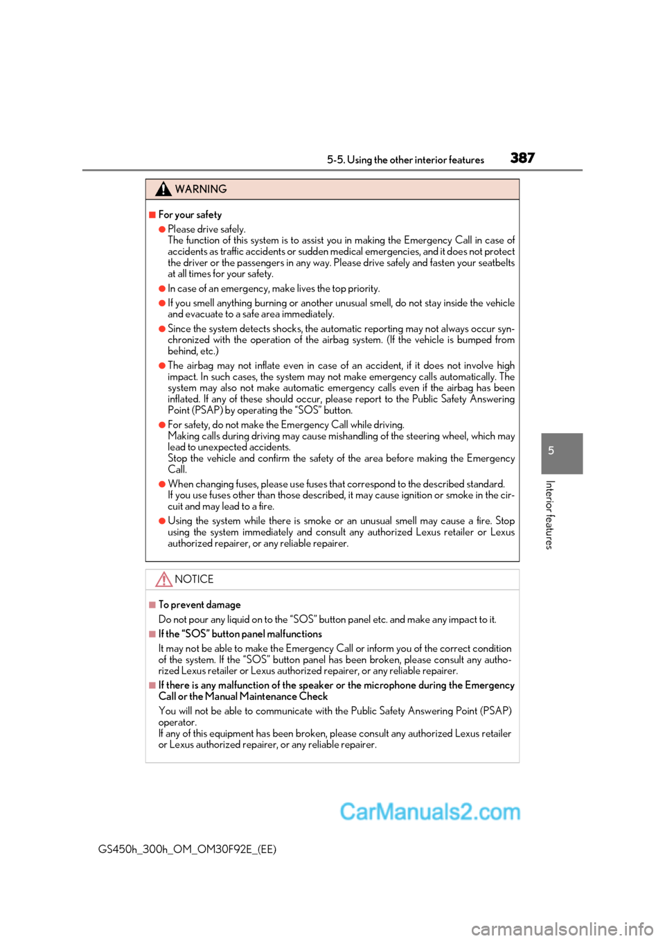 Lexus GS300h 2017 Owners Guide 387
5-5. Using the other interior features
5
Interior features
GS450h_300h_OM_OM30F92E_(EE)
WARNING
■For your safety
●Please drive safely. 
The function of this system is to assist  you in making 