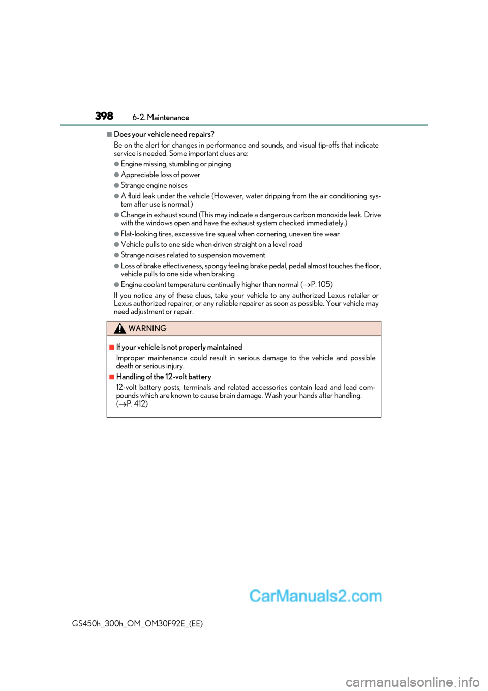 Lexus GS300h 2017  Owners Manual 3986-2. Maintenance
GS450h_300h_OM_OM30F92E_(EE)
■Does your vehicle need repairs? 
Be on the alert for changes in performance and sounds, and visual tip-offs that indicate 
service is needed. Some i
