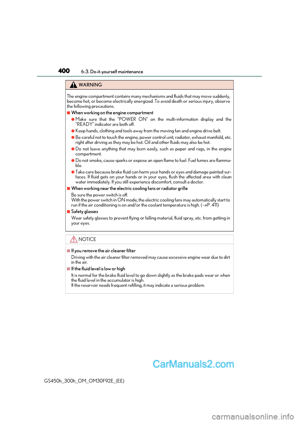 Lexus GS300h 2017 Owners Manual 4006-3. Do-it-yourself maintenance
GS450h_300h_OM_OM30F92E_(EE)
WARNING
The engine compartment contains many mech anisms and fluids that may move suddenly,
become hot, or become electrically energize Lexus GS300h 2017 Owners Manual 4006-3. Do-it-yourself maintenance
GS450h_300h_OM_OM30F92E_(EE)
WARNING
The engine compartment contains many mech anisms and fluids that may move suddenly,
become hot, or become electrically energize