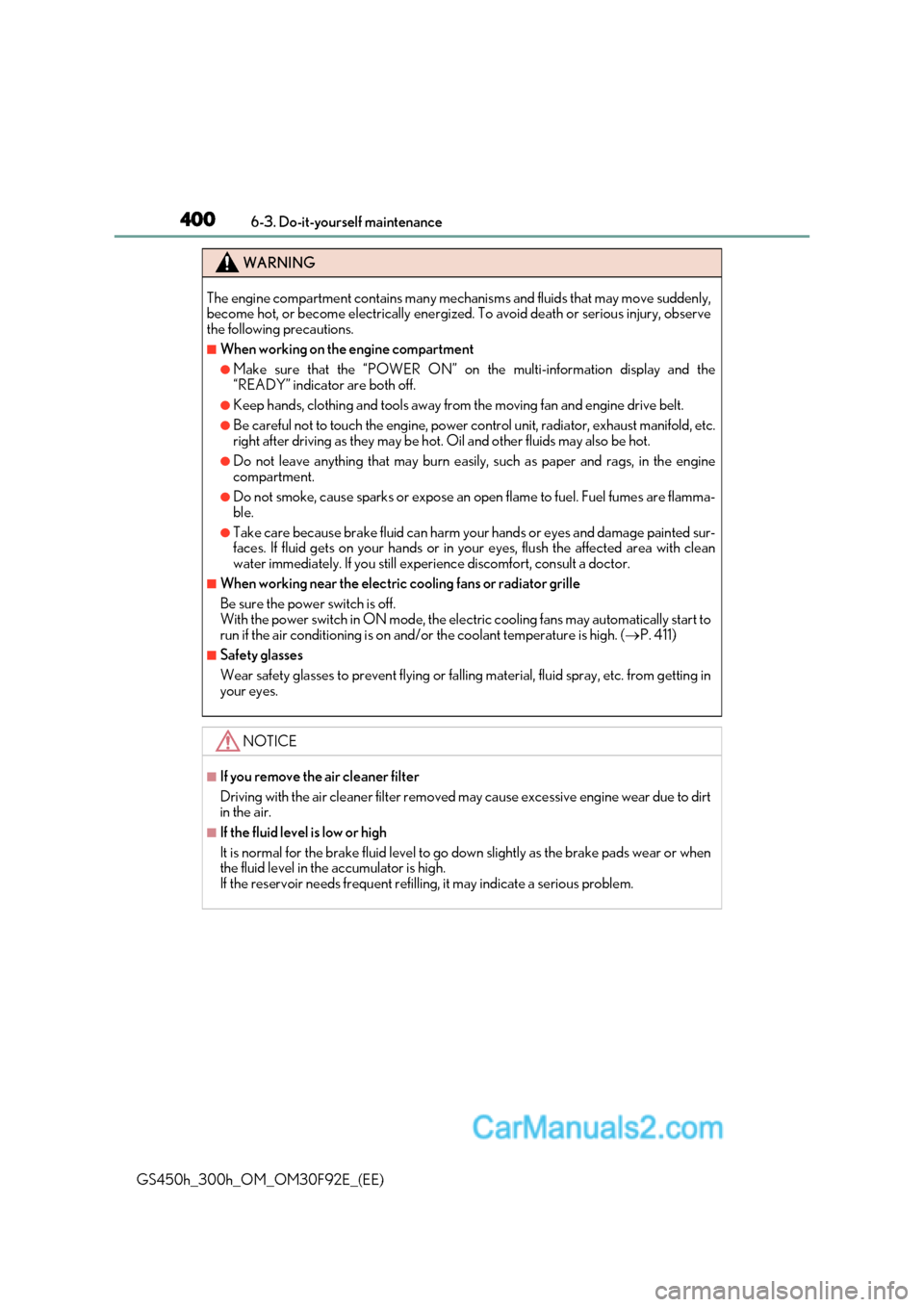 Lexus GS300h 2017  Owners Manual 4006-3. Do-it-yourself maintenance
GS450h_300h_OM_OM30F92E_(EE)
WARNING
The engine compartment contains many mech anisms and fluids that may move suddenly,
become hot, or become electrically energize 