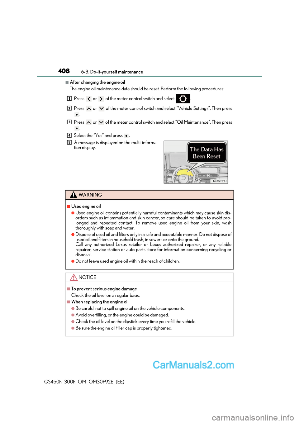 Lexus GS300h 2017 User Guide 4086-3. Do-it-yourself maintenance
GS450h_300h_OM_OM30F92E_(EE)
■After changing the engine oil 
The engine oil maintenance data should be reset. Perform the following procedures:
Press   or   of the