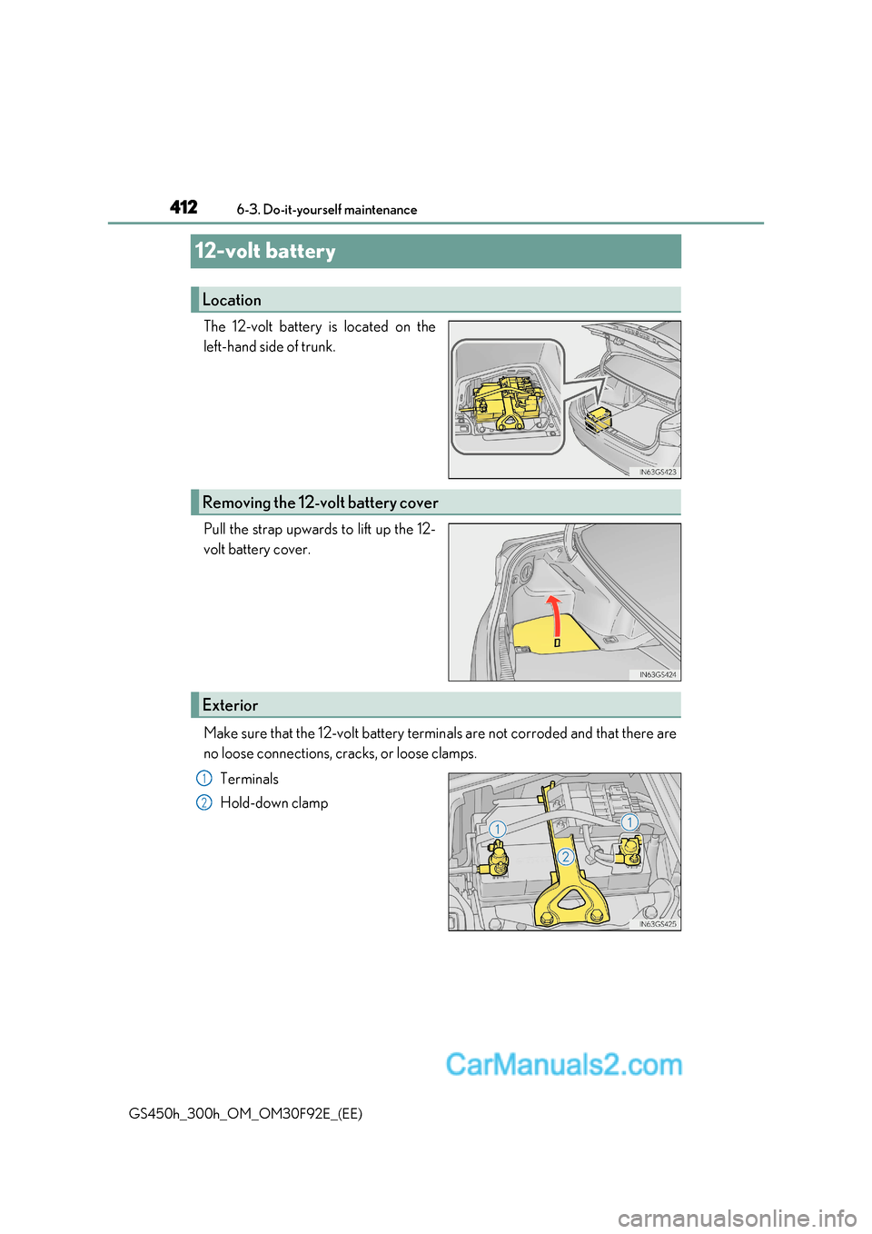 Lexus GS300h 2017 Workshop Manual 4126-3. Do-it-yourself maintenance
GS450h_300h_OM_OM30F92E_(EE)
12-volt battery
The 12-volt battery is located on the 
left-hand side of trunk. 
Pull the strap upwards to lift up the 12- 
volt battery