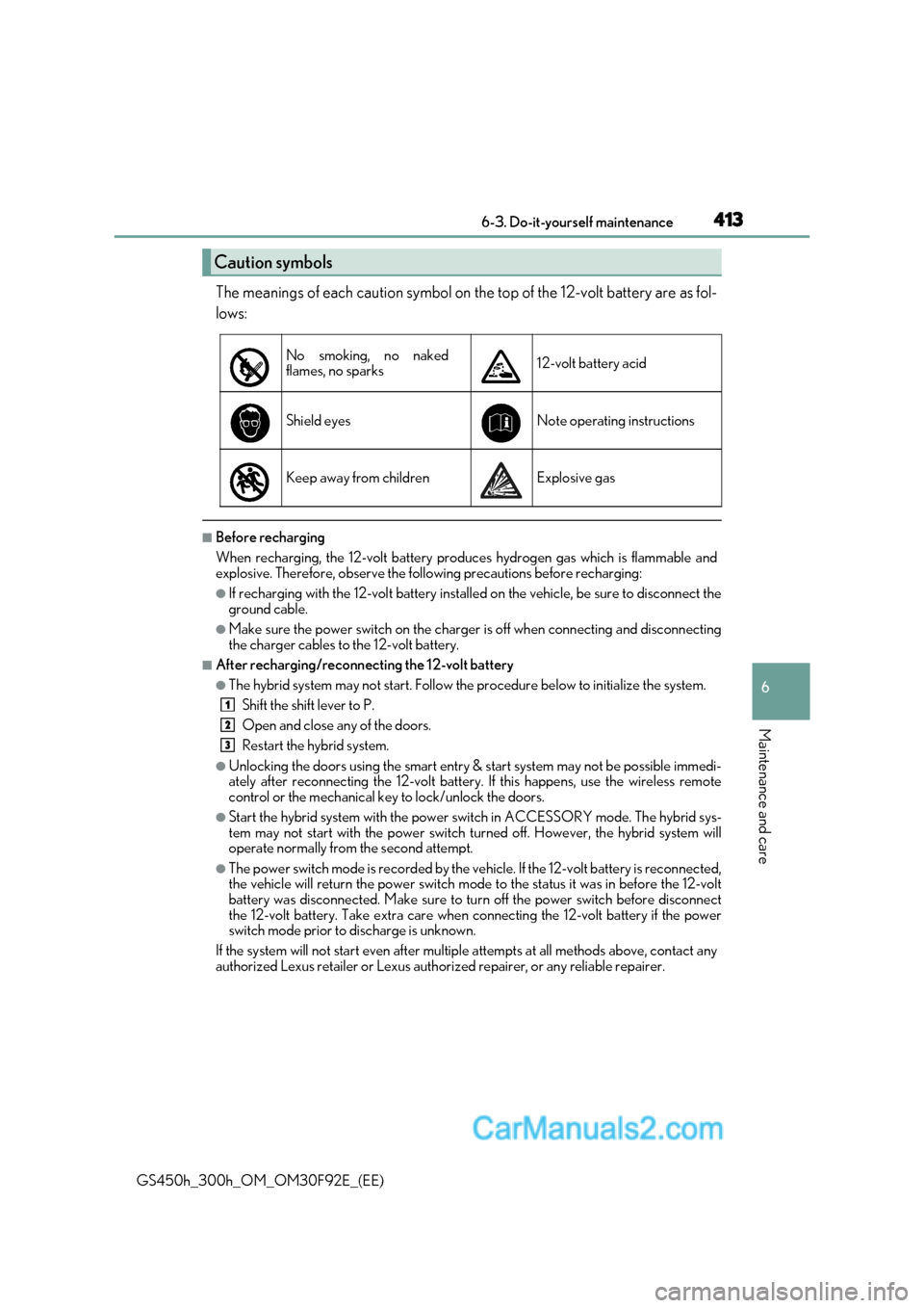 Lexus GS300h 2017 Owners Manual 413
6-3. Do-it-yourself maintenance
6
Maintenance and care
GS450h_300h_OM_OM30F92E_(EE) The meanings of each caution symbol on the top of the 12-volt battery are as fol-
lows:
■Before recharging
Lexus GS300h 2017 Owners Manual 413
6-3. Do-it-yourself maintenance
6
Maintenance and care
GS450h_300h_OM_OM30F92E_(EE) The meanings of each caution symbol on the top of the 12-volt battery are as fol-
lows:
■Before recharging