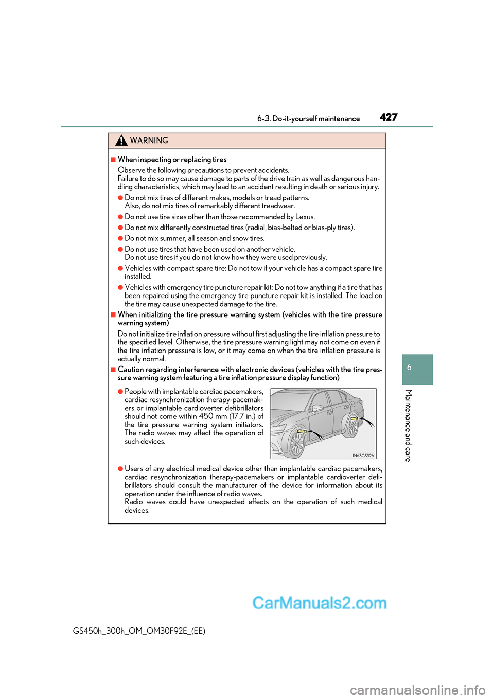 Lexus GS300h 2017 Owners Guide 427
 6-3. Do-it-yourself maintenance
6
Maintenance and care
GS450h_300h_OM_OM30F92E_(EE)
WARNING
■When inspecting or replacing tires 
Observe the following precautions to prevent accidents. 
Failure
