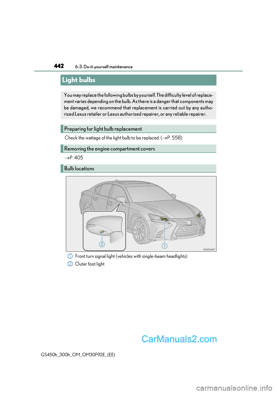 Lexus GS300h 2017 Owners Manual 4426-3. Do-it-yourself maintenance
GS450h_300h_OM_OM30F92E_(EE)
Light bulbs
Check the wattage of the light bulb to be replaced. ( P. 558)
P. 405
Front turn signal light (vehicles with single-be Lexus GS300h 2017 Owners Manual 4426-3. Do-it-yourself maintenance
GS450h_300h_OM_OM30F92E_(EE)
Light bulbs
Check the wattage of the light bulb to be replaced. ( P. 558)
P. 405
Front turn signal light (vehicles with single-be