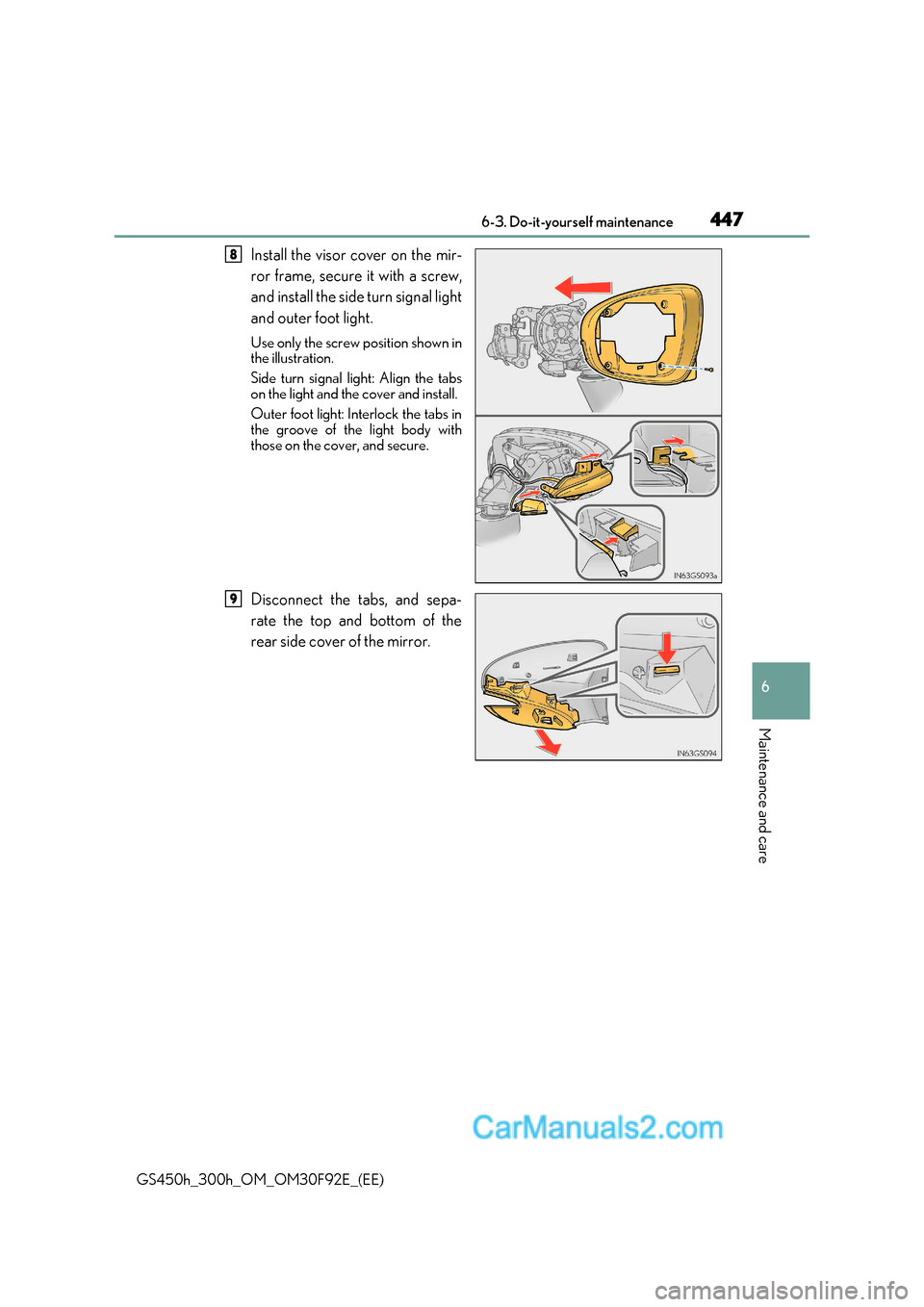 Lexus GS300h 2017 Owners Manual 447
6-3. Do-it-yourself maintenance
6
Maintenance and care
GS450h_300h_OM_OM30F92E_(EE) Install the visor cover on the mir-
ror frame, secure it with a screw,
and install the side turn signal light Lexus GS300h 2017 Owners Manual 447
6-3. Do-it-yourself maintenance
6
Maintenance and care
GS450h_300h_OM_OM30F92E_(EE) Install the visor cover on the mir-
ror frame, secure it with a screw,
and install the side turn signal light