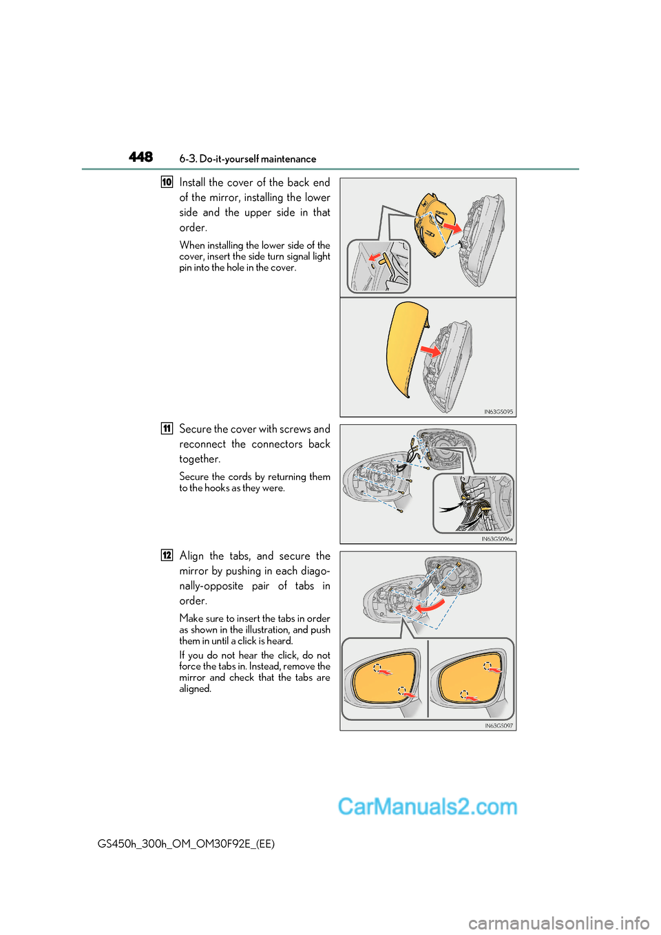 Lexus GS300h 2017 Owners Manual 4486-3. Do-it-yourself maintenance
GS450h_300h_OM_OM30F92E_(EE) Install the cover of the back end
of the mirror, installing the lower
side and the upper side in that order.
When installing the
low Lexus GS300h 2017 Owners Manual 4486-3. Do-it-yourself maintenance
GS450h_300h_OM_OM30F92E_(EE) Install the cover of the back end
of the mirror, installing the lower
side and the upper side in that order.
When installing the
low