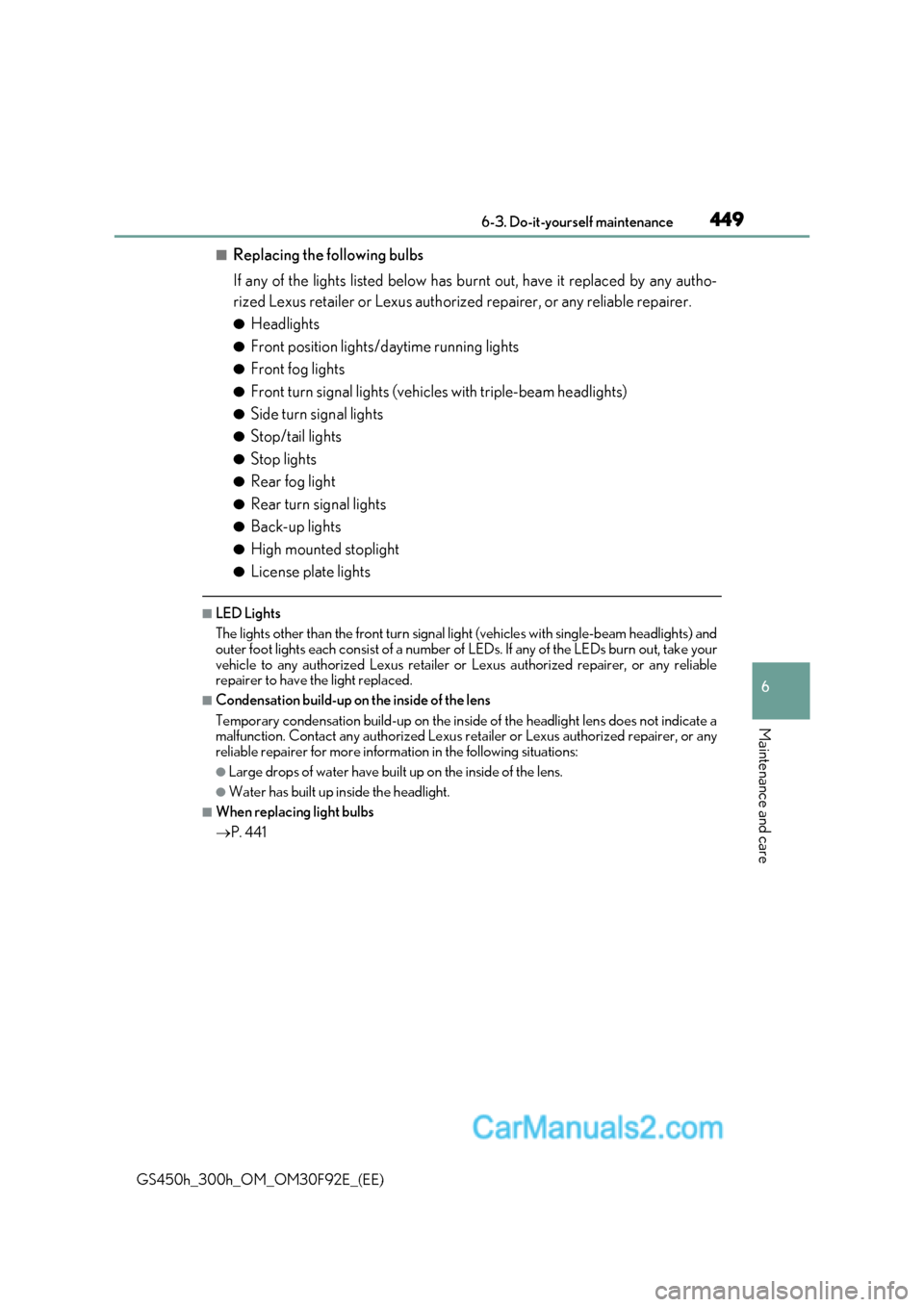 Lexus GS300h 2017  Owners Manual 449
 6-3. Do-it-yourself maintenance
6
Maintenance and care
GS450h_300h_OM_OM30F92E_(EE)
■Replacing the following bulbs 
If any of the lights listed below has burnt out, have it replaced by any auth
