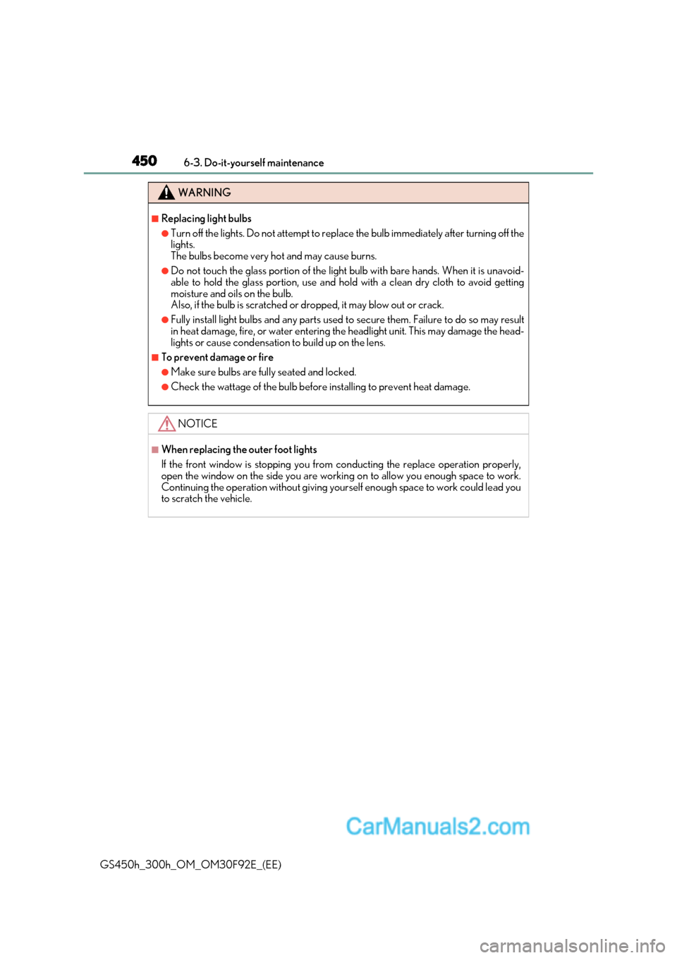 Lexus GS300h 2017  Owners Manual 4506-3. Do-it-yourself maintenance
GS450h_300h_OM_OM30F92E_(EE)
WARNING
■Replacing light bulbs
●Turn off the lights. Do not attempt to replace the bulb immediately after turning off the 
lights.  