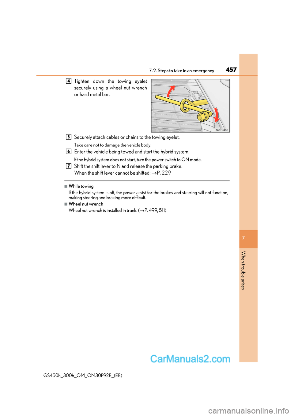 Lexus GS300h 2017 Owners Manual 457
7-2. Steps to take in an emergency
7
When trouble arises
GS450h_300h_OM_OM30F92E_(EE) Tighten down the towing eyelet
securely using a wheel nut wrench
or hard metal bar.
Securely attach cables Lexus GS300h 2017 Owners Manual 457
7-2. Steps to take in an emergency
7
When trouble arises
GS450h_300h_OM_OM30F92E_(EE) Tighten down the towing eyelet
securely using a wheel nut wrench
or hard metal bar.
Securely attach cables