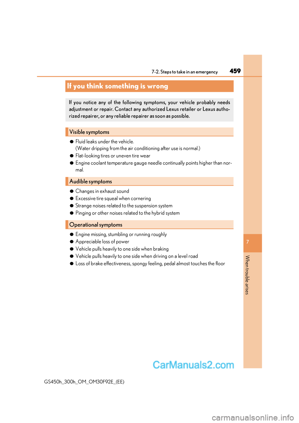 Lexus GS300h 2017  Owners Manual 459
7
7-2. Steps to take in an emergency
When trouble arises
GS450h_300h_OM_OM30F92E_(EE)
If you think something is wrong
●Fluid leaks under the vehicle. 
(Water dripping from the air conditioning a