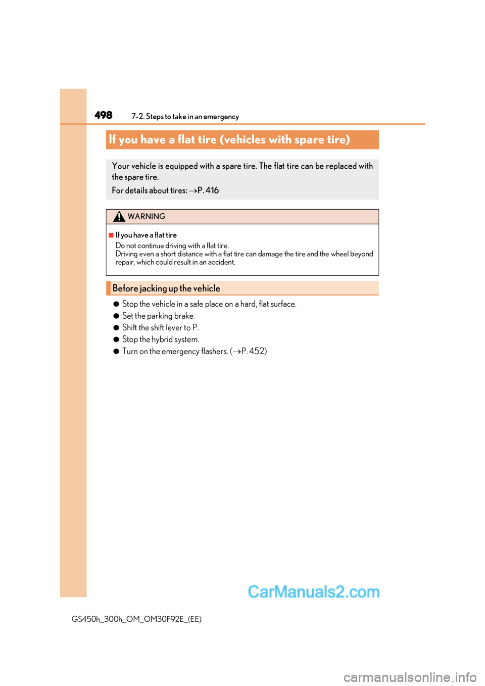 Lexus GS300h 2017 Owners Manual 4987-2. Steps to take in an emergency
GS450h_300h_OM_OM30F92E_(EE)
If you have a flat tire (vehicles with spare tire)
● Stop the vehicle in a safe place on a hard, flat surface.
● Set the parking Lexus GS300h 2017 Owners Manual 4987-2. Steps to take in an emergency
GS450h_300h_OM_OM30F92E_(EE)
If you have a flat tire (vehicles with spare tire)
● Stop the vehicle in a safe place on a hard, flat surface.
● Set the parking