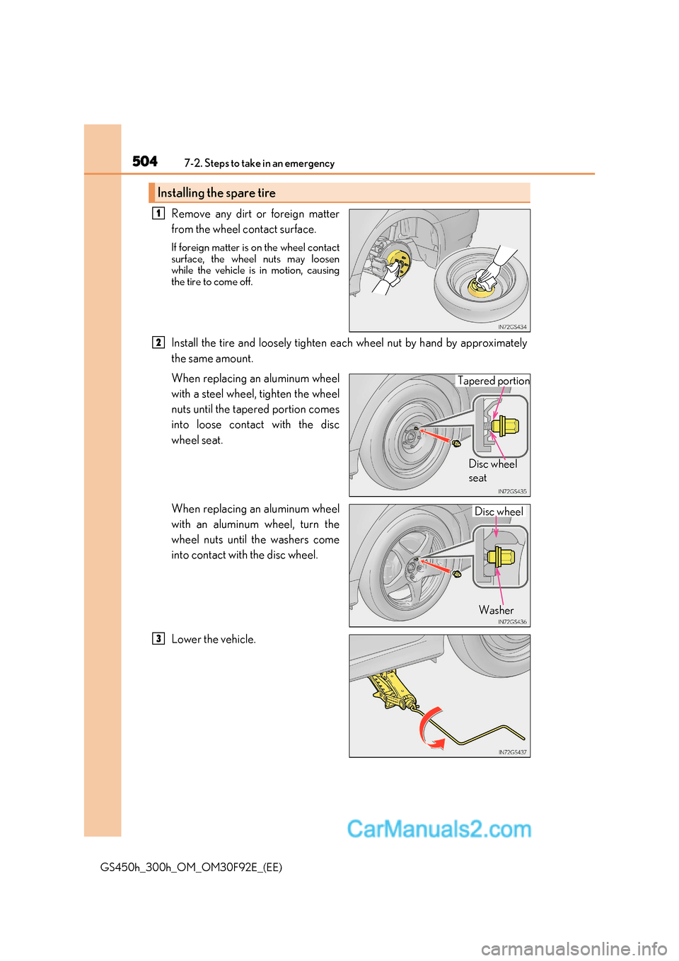 Lexus GS300h 2017  Owners Manual 5047-2. Steps to take in an emergency
GS450h_300h_OM_OM30F92E_(EE) Remove any dirt or foreign matter 
from the wheel contact surface. 
If foreign matter is on the wheel contact 
surface, the wheel nut