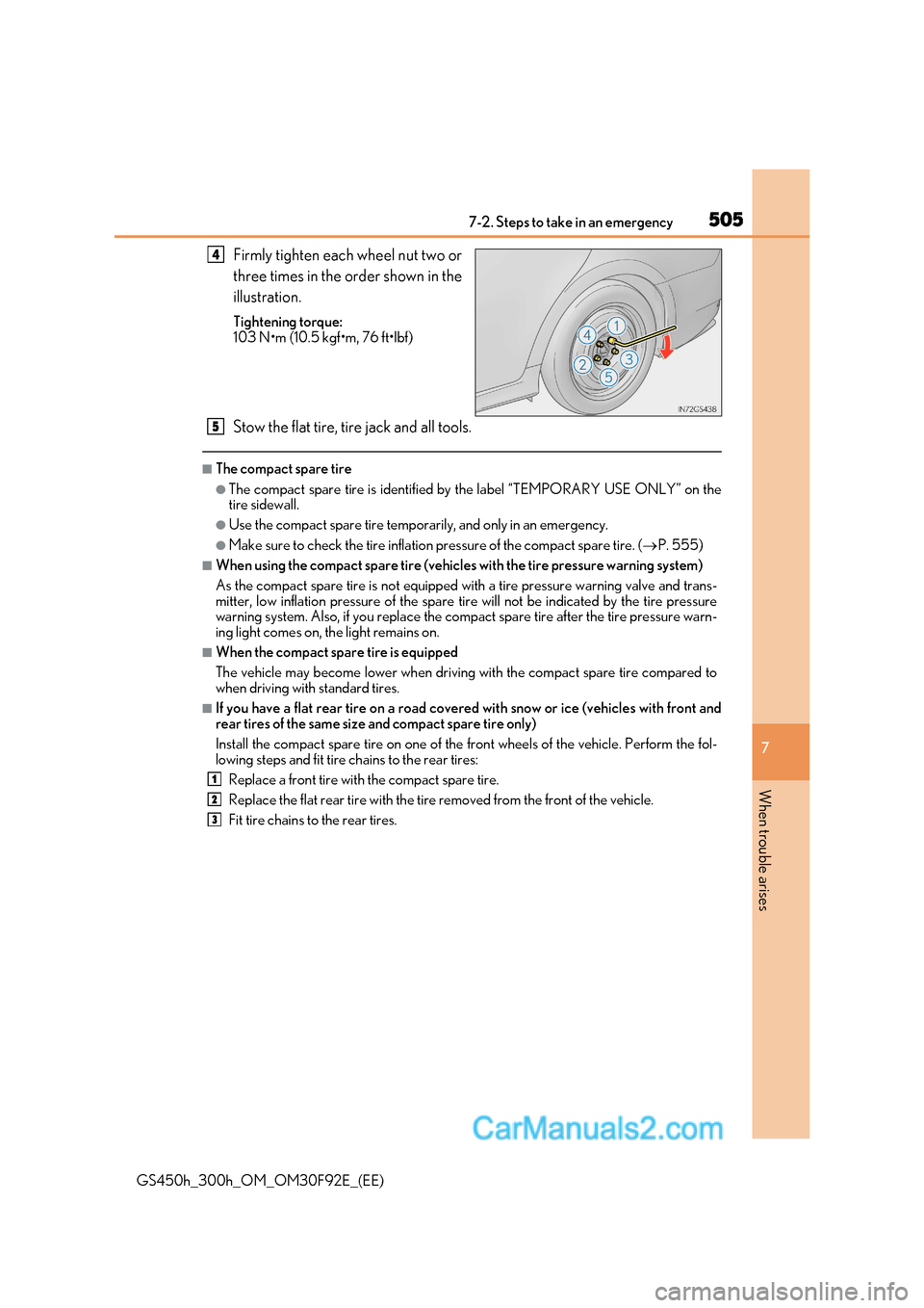 Lexus GS300h 2017  Owners Manual 505
7-2. Steps to take in an emergency
7
When trouble arises
GS450h_300h_OM_OM30F92E_(EE) Firmly tighten each wheel nut two or 
three times in the order shown in the 
illustration. 
Tightening torque: