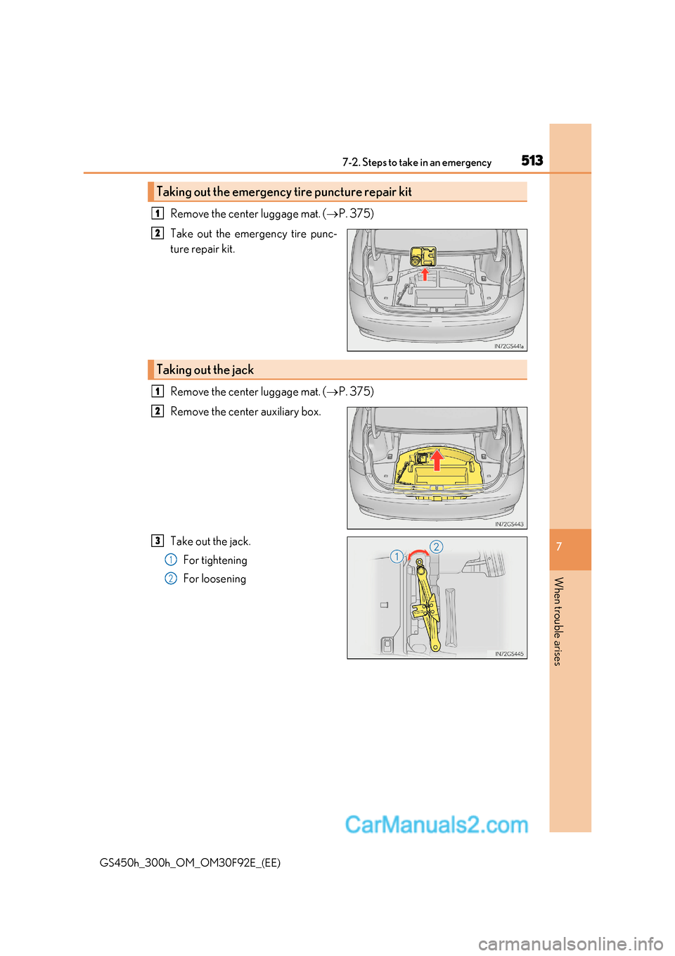 Lexus GS300h 2017 Owners Manual 513
7-2. Steps to take in an emergency
7
When trouble arises
GS450h_300h_OM_OM30F92E_(EE) Remove the center luggage mat. (
P. 375)
Take out the emergency tire punc-
ture repair kit.
Remove the ce Lexus GS300h 2017 Owners Manual 513
7-2. Steps to take in an emergency
7
When trouble arises
GS450h_300h_OM_OM30F92E_(EE) Remove the center luggage mat. (
P. 375)
Take out the emergency tire punc-
ture repair kit.
Remove the ce