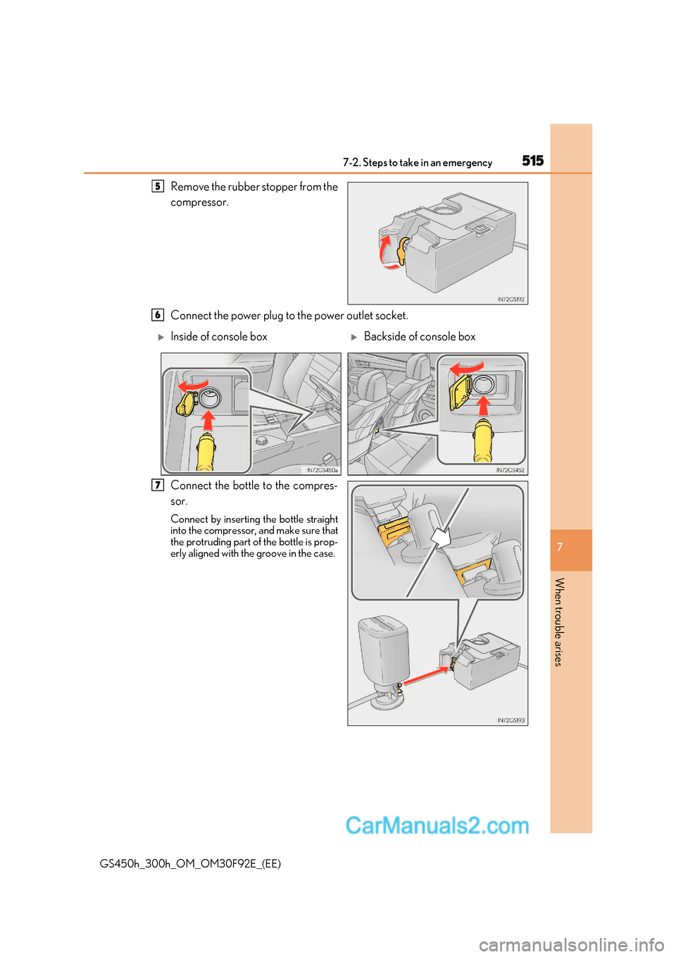 Lexus GS300h 2017 Owners Manual 515
7-2. Steps to take in an emergency
7
When trouble arises
GS450h_300h_OM_OM30F92E_(EE) Remove the rubber stopper from the
compressor.
Connect the power plug to the power outlet socket.
Connect t Lexus GS300h 2017 Owners Manual 515
7-2. Steps to take in an emergency
7
When trouble arises
GS450h_300h_OM_OM30F92E_(EE) Remove the rubber stopper from the
compressor.
Connect the power plug to the power outlet socket.
Connect t