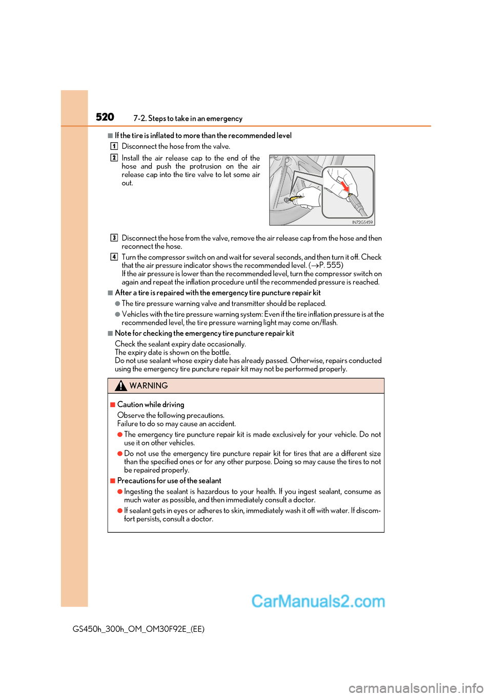 Lexus GS300h 2017 Owners Manual 5207-2. Steps to take in an emergency
GS450h_300h_OM_OM30F92E_(EE)
■If the tire is inflated to mo re than the recommended level
Disconnect the hose from the valve.
Disconnect the hose from the valv Lexus GS300h 2017 Owners Manual 5207-2. Steps to take in an emergency
GS450h_300h_OM_OM30F92E_(EE)
■If the tire is inflated to mo re than the recommended level
Disconnect the hose from the valve.
Disconnect the hose from the valv