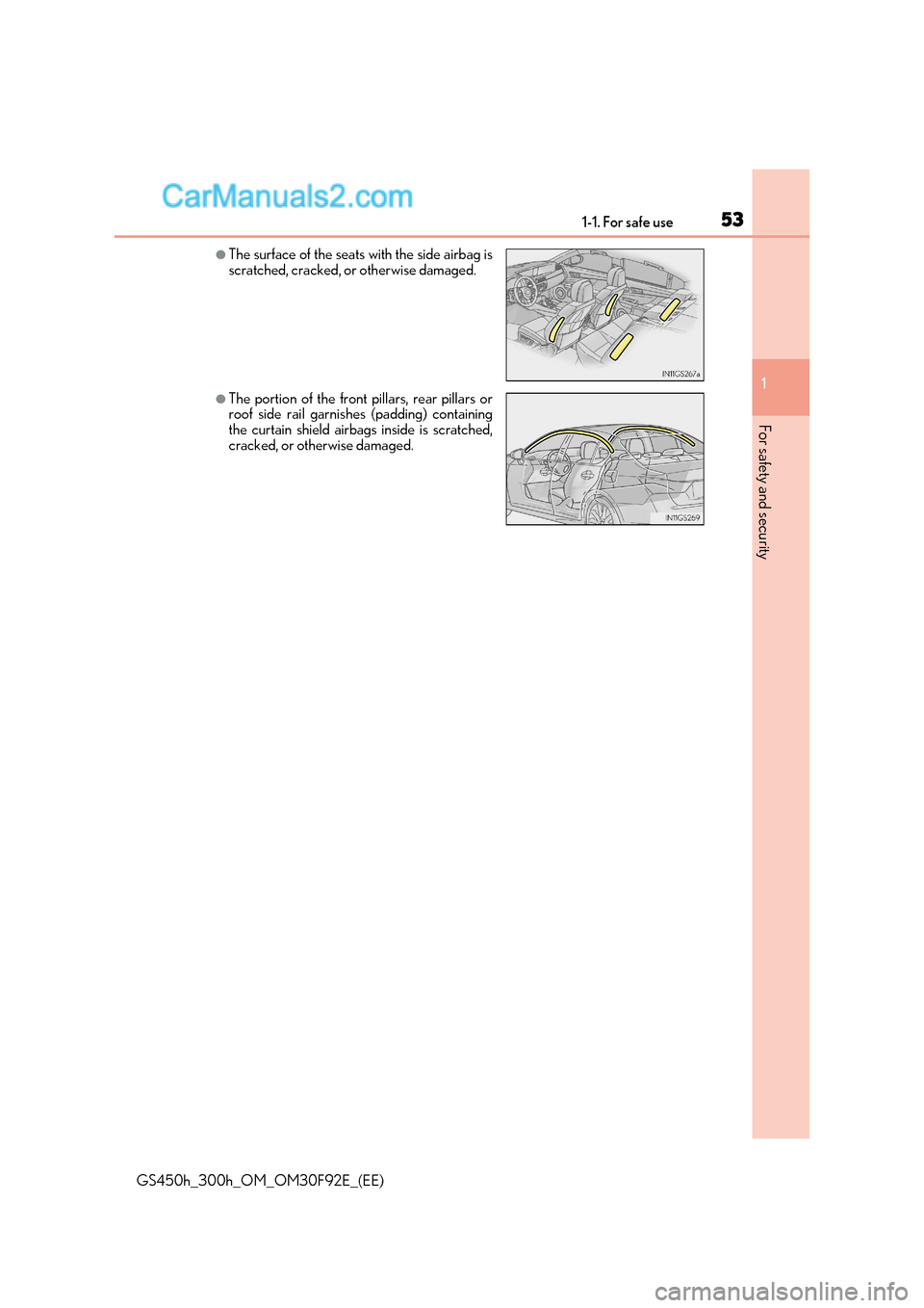 Lexus GS300h 2017  Owners Manual 53
1-1. For safe use
1
For safety and security
GS450h_300h_OM_OM30F92E_(EE)
●The surface of the seats with the side airbag is 
scratched, cracked, or otherwise damaged.
●The portion of the front p