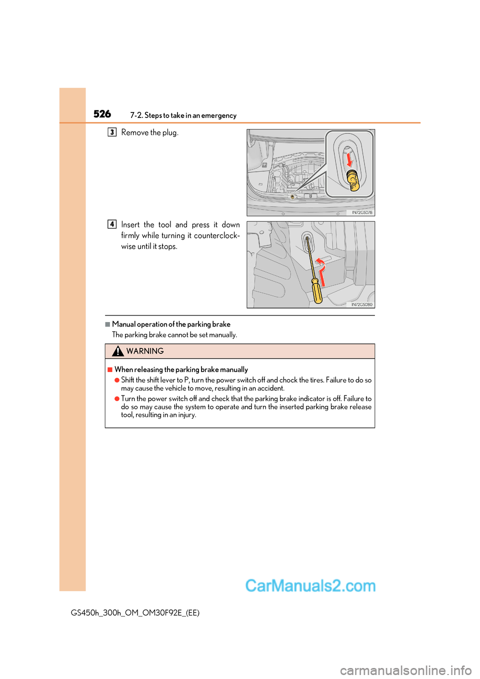 Lexus GS300h 2017 Owners Manual 5267-2. Steps to take in an emergency
GS450h_300h_OM_OM30F92E_(EE) Remove the plug.
Insert the tool and press it down
firmly while turning it counterclock-
wise until it stops.
■Manual operation Lexus GS300h 2017 Owners Manual 5267-2. Steps to take in an emergency
GS450h_300h_OM_OM30F92E_(EE) Remove the plug.
Insert the tool and press it down
firmly while turning it counterclock-
wise until it stops.
■Manual operation