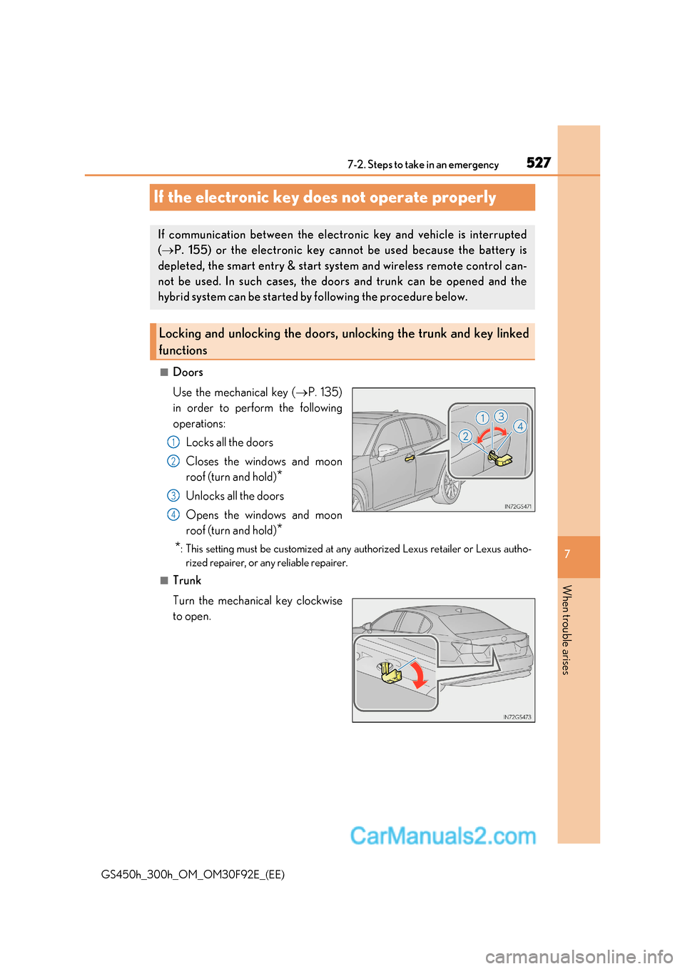 Lexus GS300h 2017 Owners Manual 527
7
7-2. Steps to take in an emergency
When trouble arises
GS450h_300h_OM_OM30F92E_(EE)
If the electronic key does not operate properly
■Doors
Use the mechanical key (P. 135)
in order to perfo Lexus GS300h 2017 Owners Manual 527
7
7-2. Steps to take in an emergency
When trouble arises
GS450h_300h_OM_OM30F92E_(EE)
If the electronic key does not operate properly
■Doors
Use the mechanical key (P. 135)
in order to perfo