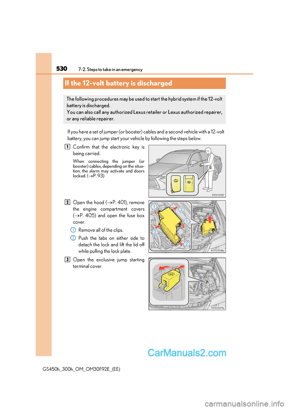 Lexus GS300h 2017 Owners Manual 5307-2. Steps to take in an emergency
GS450h_300h_OM_OM30F92E_(EE)
If the 12-volt battery is discharged
If you have a set of jumper (or booster) cables and a second vehicle with a 12-volt
battery, yo Lexus GS300h 2017 Owners Manual 5307-2. Steps to take in an emergency
GS450h_300h_OM_OM30F92E_(EE)
If the 12-volt battery is discharged
If you have a set of jumper (or booster) cables and a second vehicle with a 12-volt
battery, yo