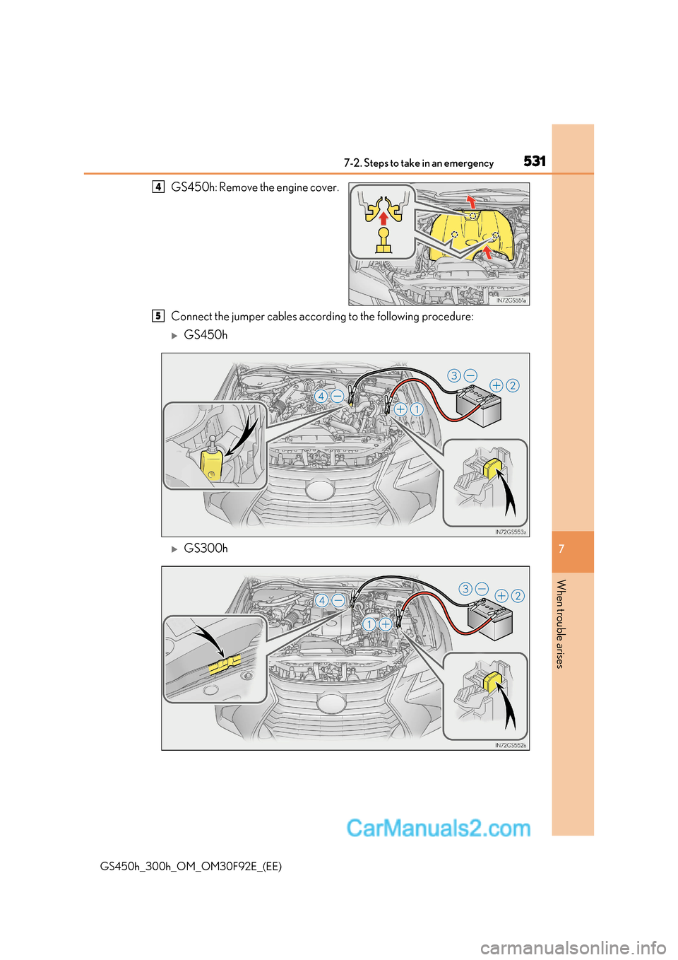 Lexus GS300h 2017 Owners Manual 531
7-2. Steps to take in an emergency
7
When trouble arises
GS450h_300h_OM_OM30F92E_(EE) GS450h: Remove the engine cover.
Connect the jumper cables according to the following procedure:
GS450h
Lexus GS300h 2017 Owners Manual 531
7-2. Steps to take in an emergency
7
When trouble arises
GS450h_300h_OM_OM30F92E_(EE) GS450h: Remove the engine cover.
Connect the jumper cables according to the following procedure:
GS450h
