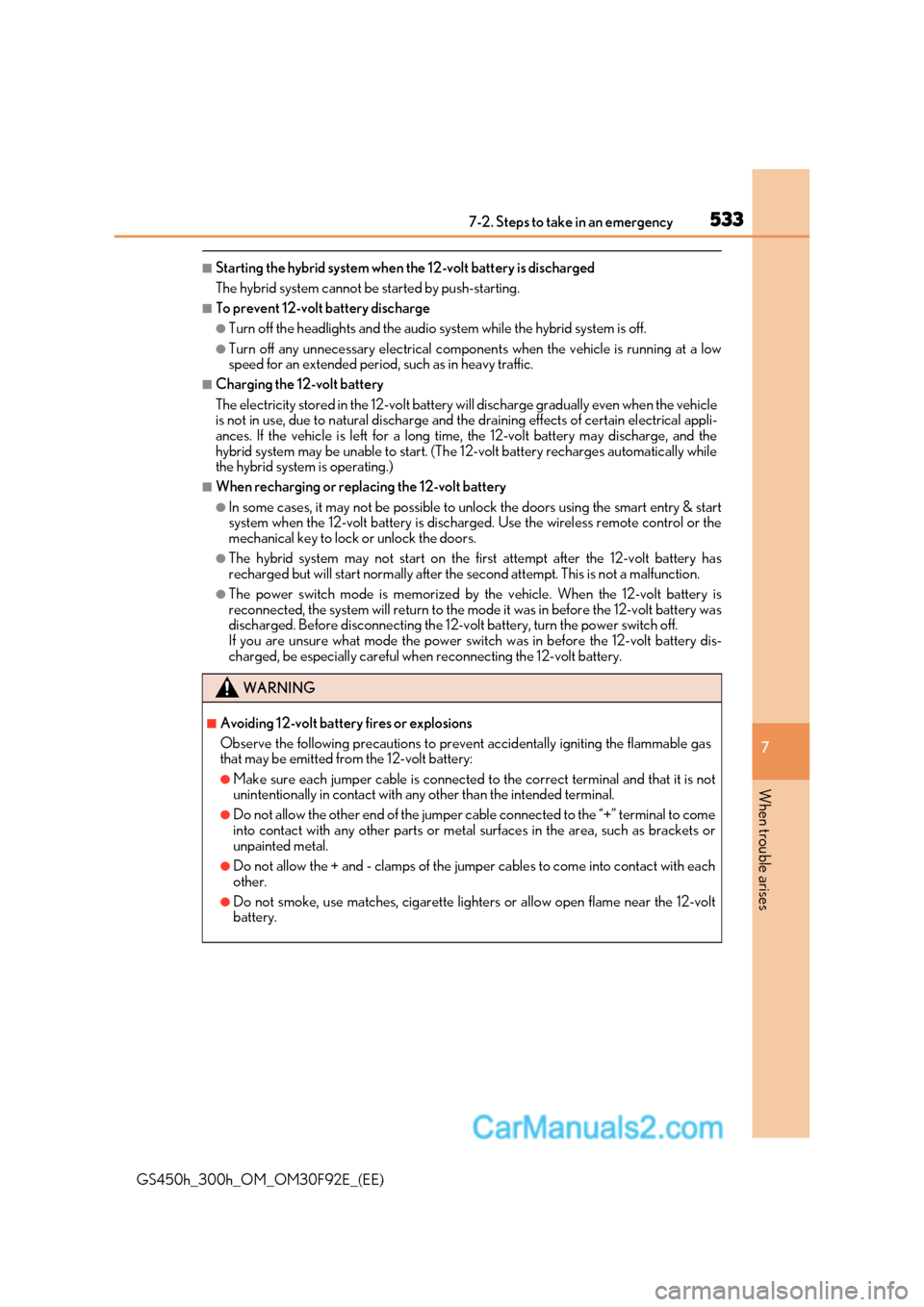 Lexus GS300h 2017  Owners Manual 533
7-2. Steps to take in an emergency
7
When trouble arises
GS450h_300h_OM_OM30F92E_(EE)
■Starting the hybrid system when the 12-volt battery is discharged  
The hybrid system cannot be started by 