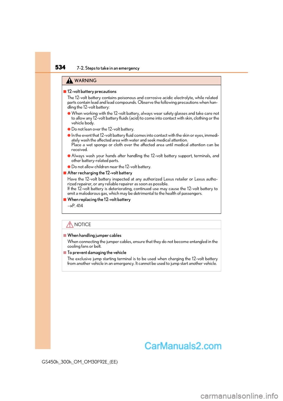 Lexus GS300h 2017  Owners Manual 5347-2. Steps to take in an emergency
GS450h_300h_OM_OM30F92E_(EE)
WARNING
■12-volt battery precautions 
The 12-volt battery contains poisonous and corrosive acidic electrolyte, while related 
parts