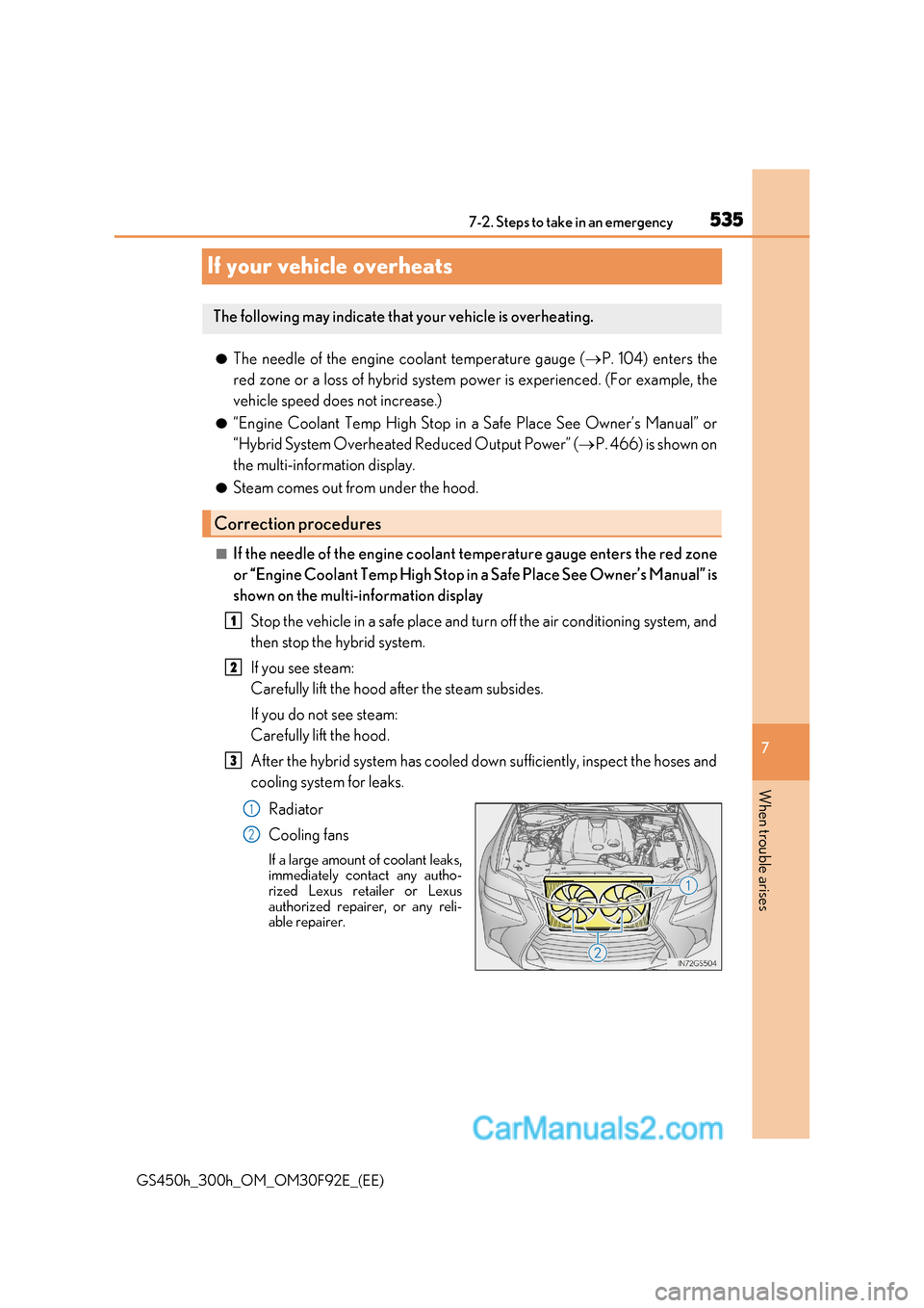 Lexus GS300h 2017 Owners Manual 535
7
7-2. Steps to take in an emergency
When trouble arises
GS450h_300h_OM_OM30F92E_(EE)
If your vehicle overheats
●The needle of the engine coolant temperature gauge ( P. 104) enters the
red zo Lexus GS300h 2017 Owners Manual 535
7
7-2. Steps to take in an emergency
When trouble arises
GS450h_300h_OM_OM30F92E_(EE)
If your vehicle overheats
●The needle of the engine coolant temperature gauge ( P. 104) enters the
red zo